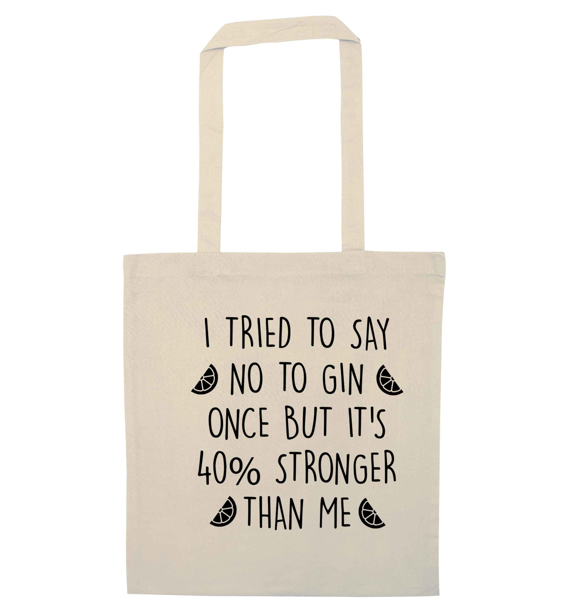 I tried to say no to gin once but it's 40% stronger than me natural tote bag