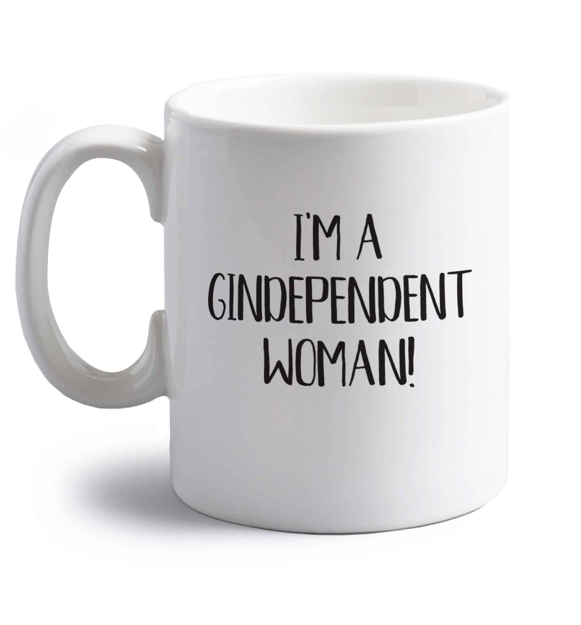 I'm a gindependent woman right handed white ceramic mug 