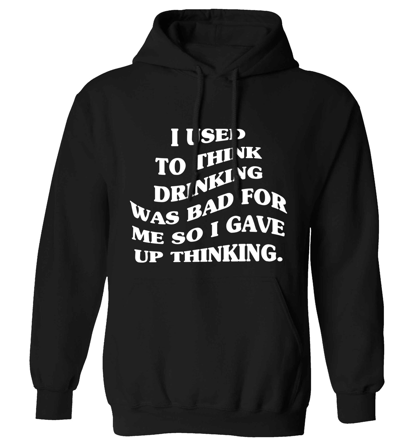 I used to think drinking was bad so I gave up thinking adults unisex black hoodie 2XL