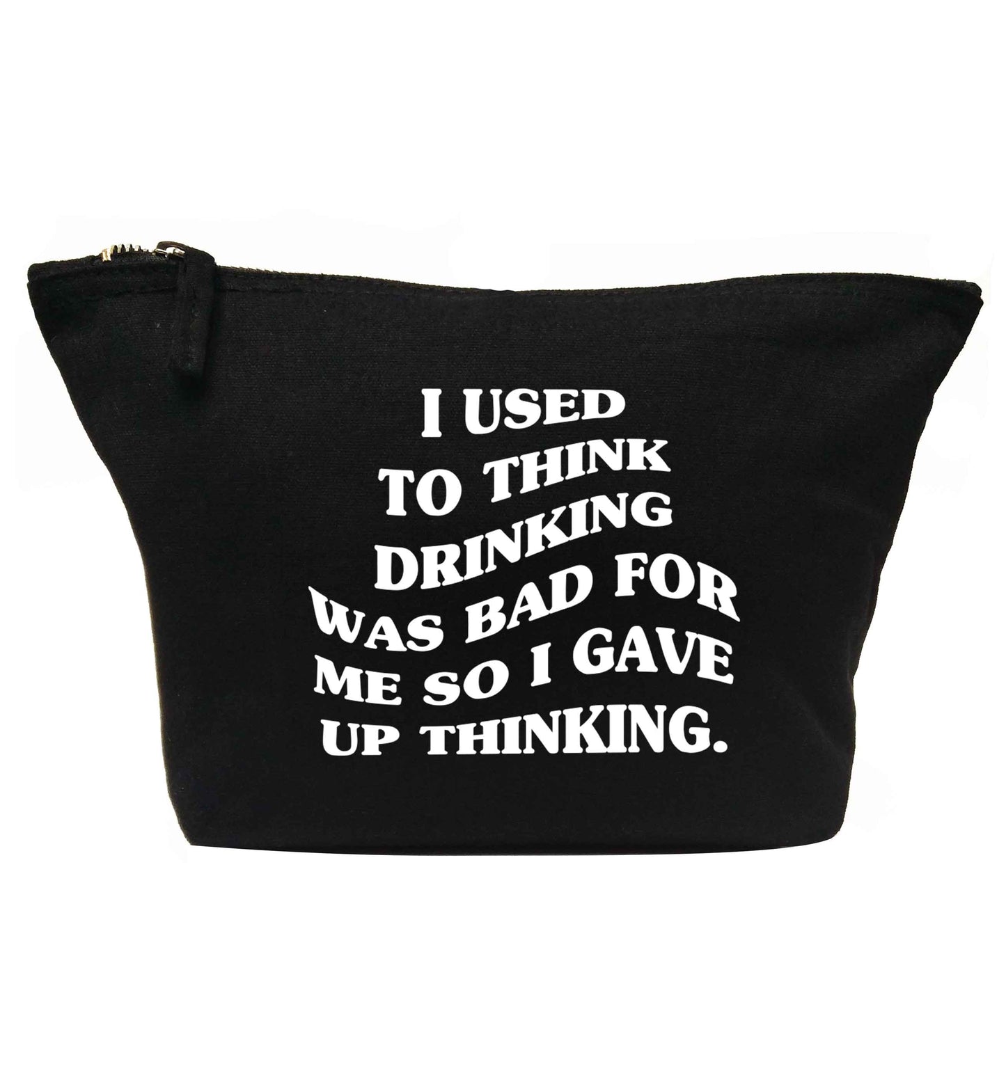 I used to think drinking was bad so I gave up thinking | makeup / wash bag