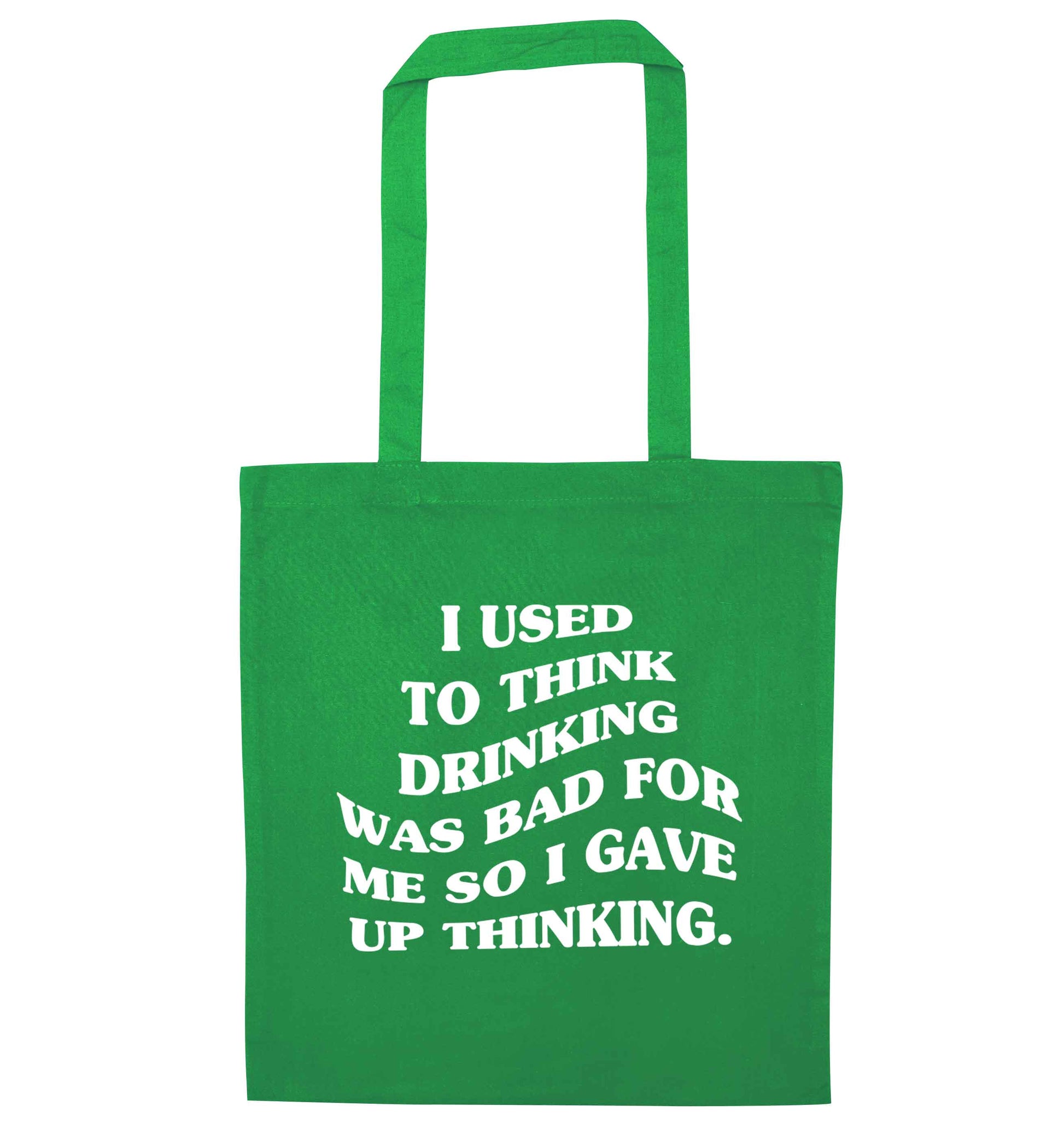 I used to think drinking was bad so I gave up thinking green tote bag