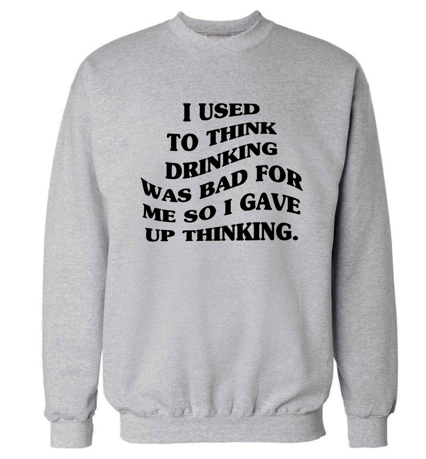 I used to think drinking was bad so I gave up thinking Adult's unisex grey Sweater 2XL