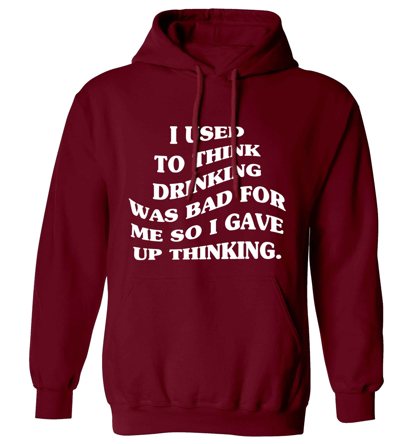 I used to think drinking was bad so I gave up thinking adults unisex maroon hoodie 2XL