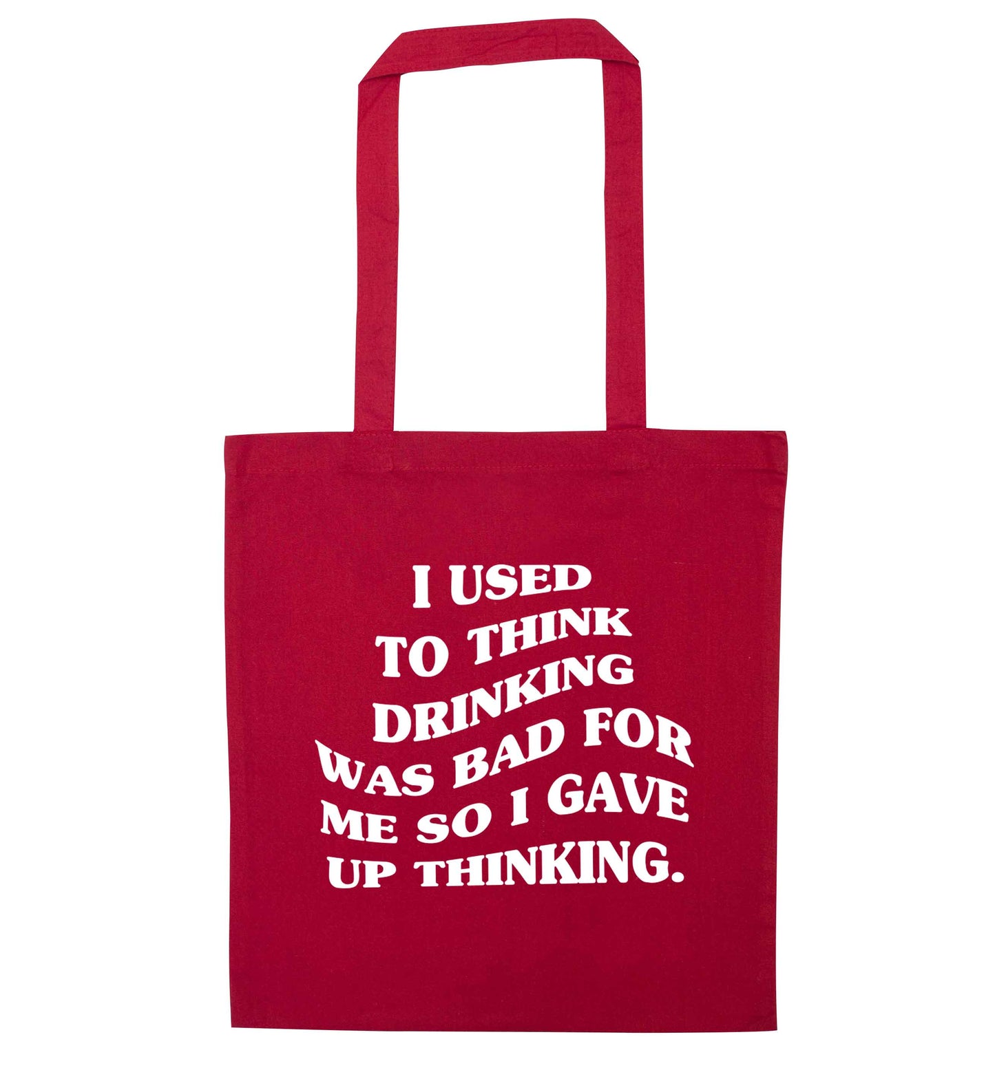 I used to think drinking was bad so I gave up thinking red tote bag