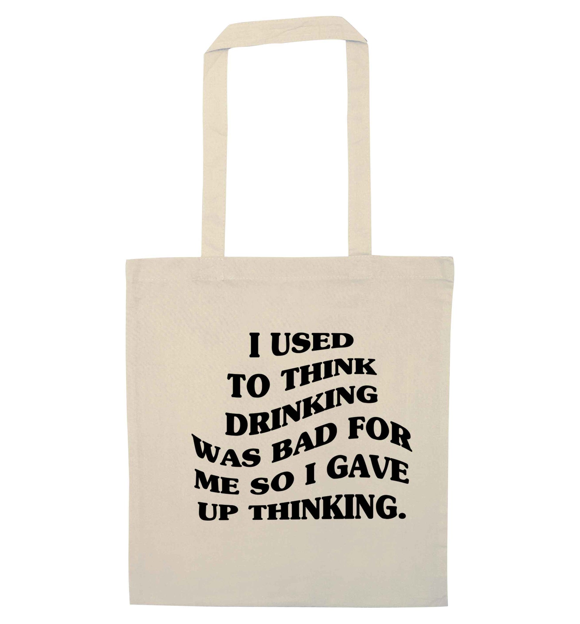 I used to think drinking was bad so I gave up thinking natural tote bag