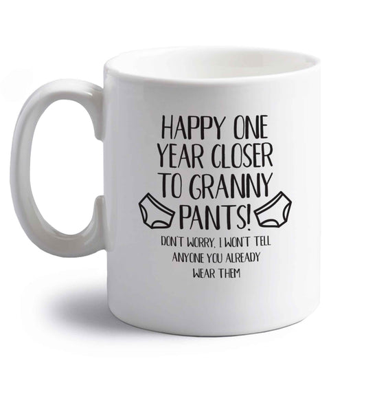Happy one year closer to granny pants right handed white ceramic mug 