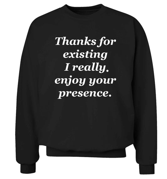 Thanks for existing I really enjoy your presence Adult's unisex black Sweater 2XL