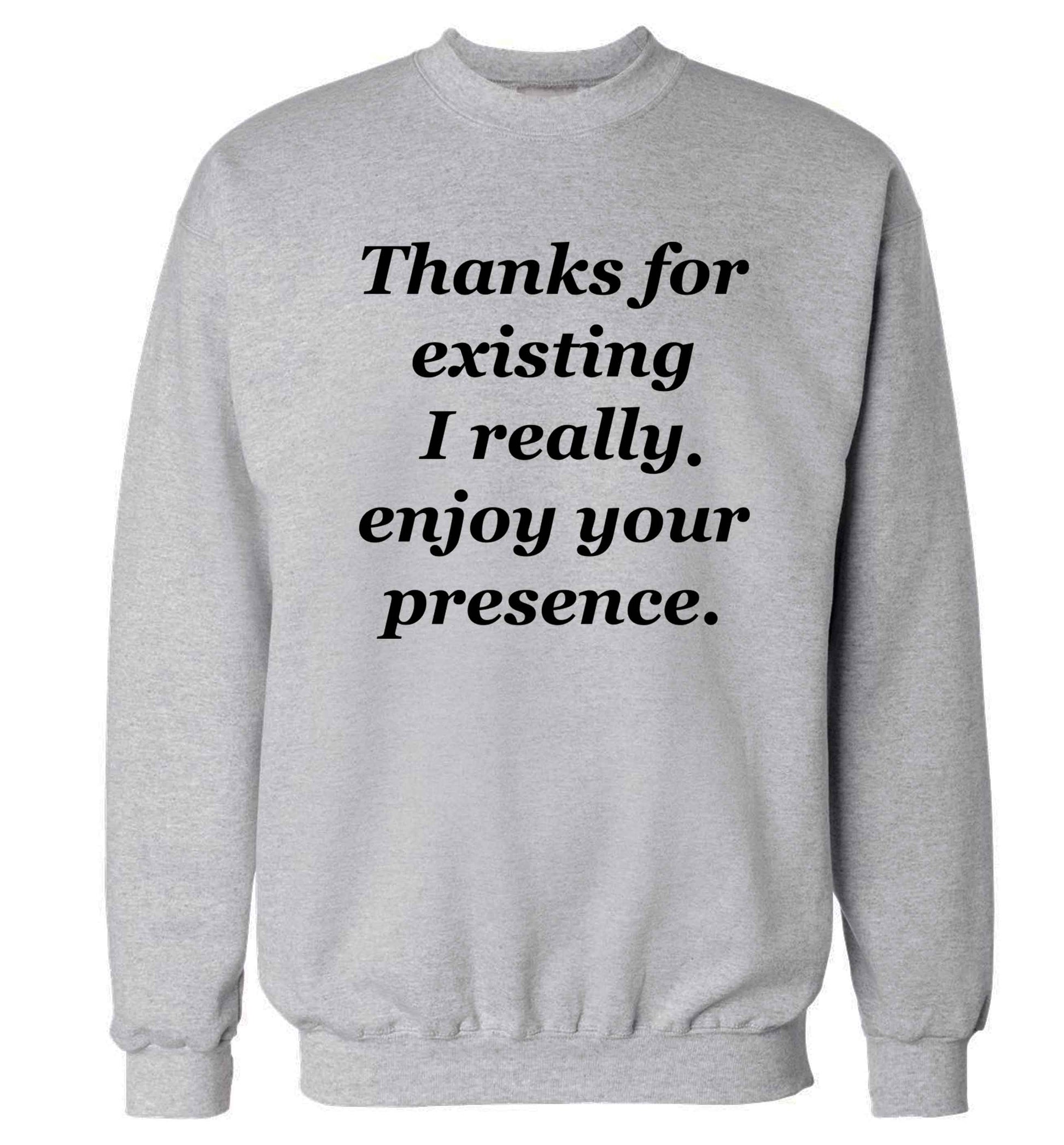Thanks for existing I really enjoy your presence Adult's unisex grey Sweater 2XL