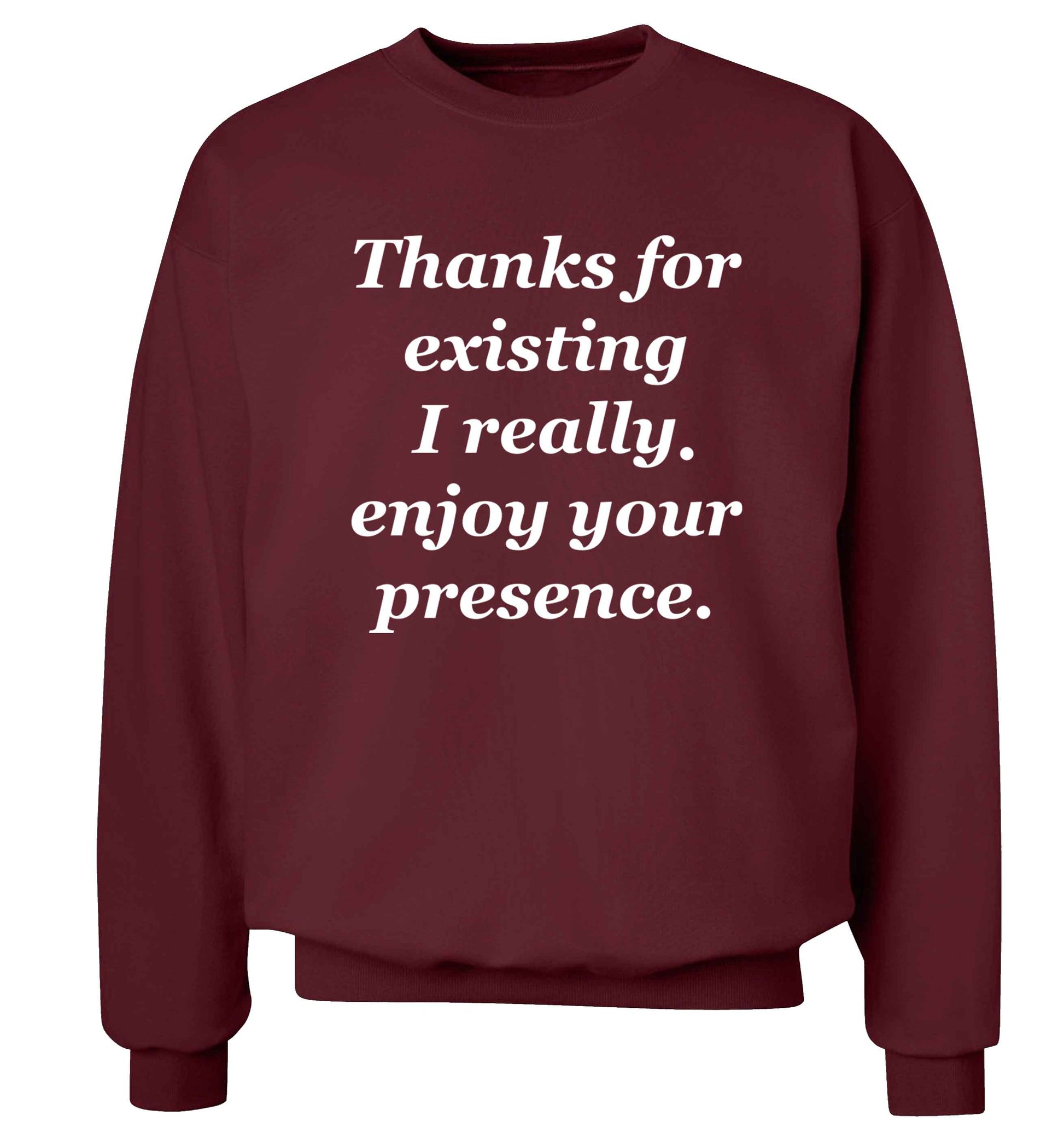 Thanks for existing I really enjoy your presence Adult's unisex maroon Sweater 2XL