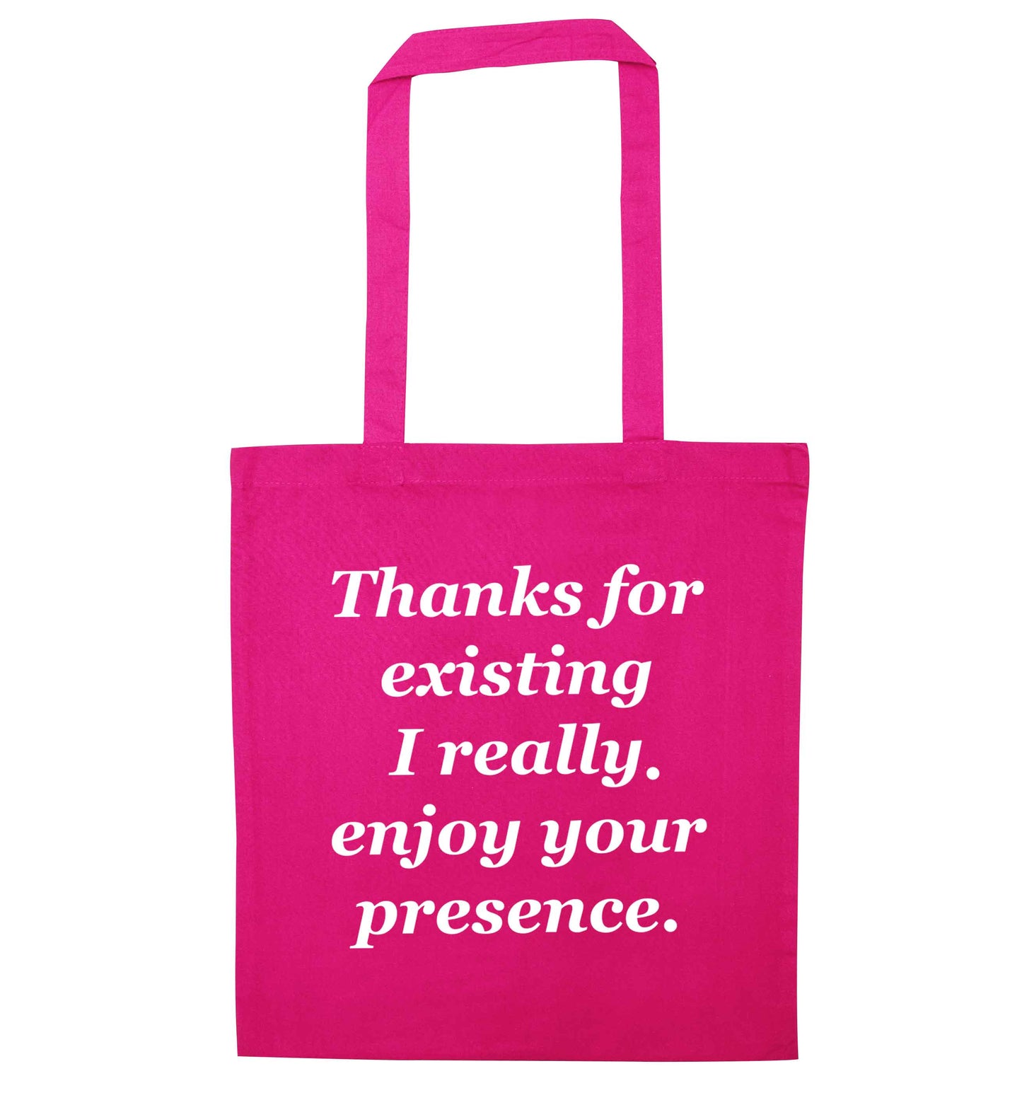 Thanks for existing I really enjoy your presence pink tote bag