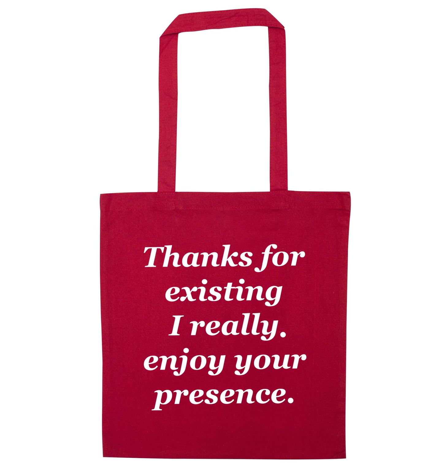 Thanks for existing I really enjoy your presence red tote bag