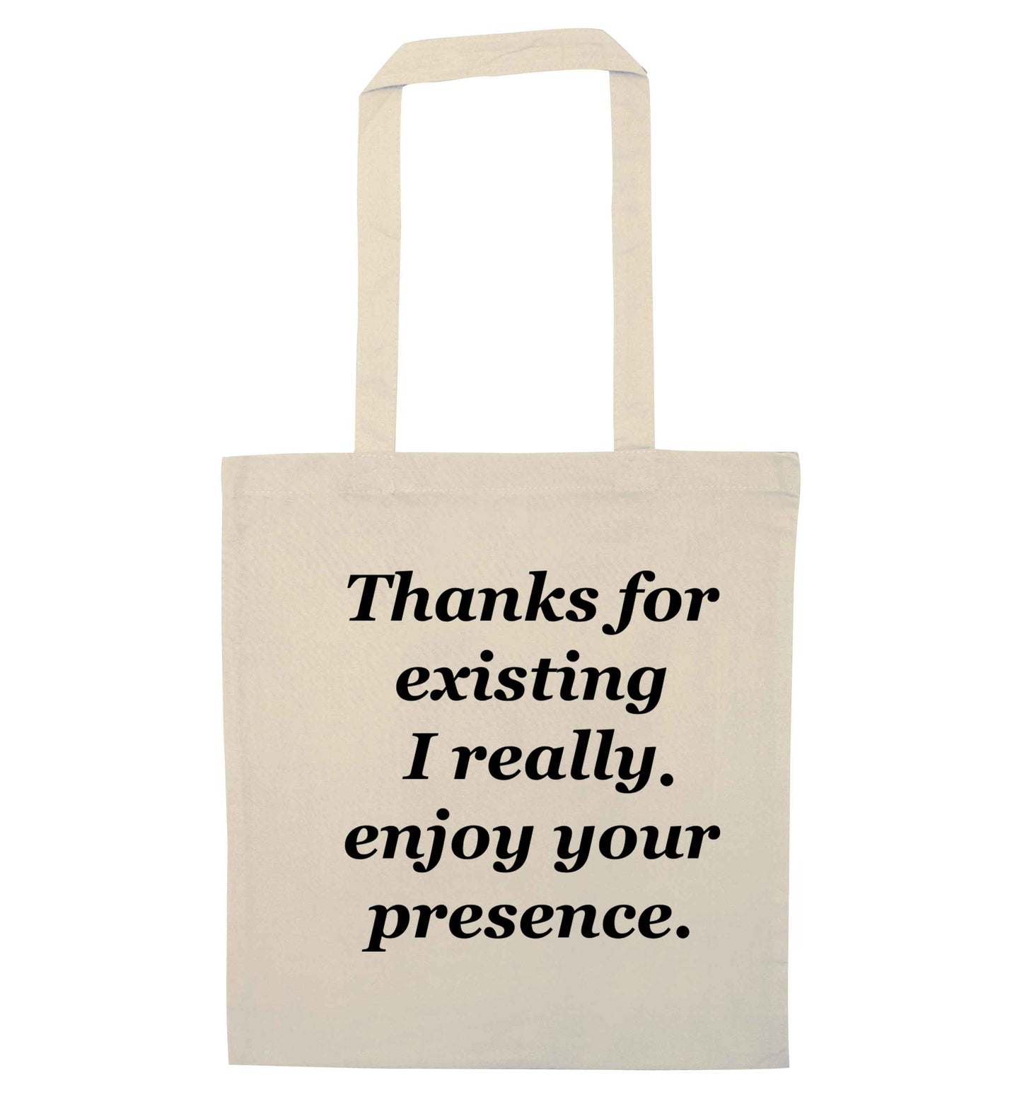 Thanks for existing I really enjoy your presence natural tote bag