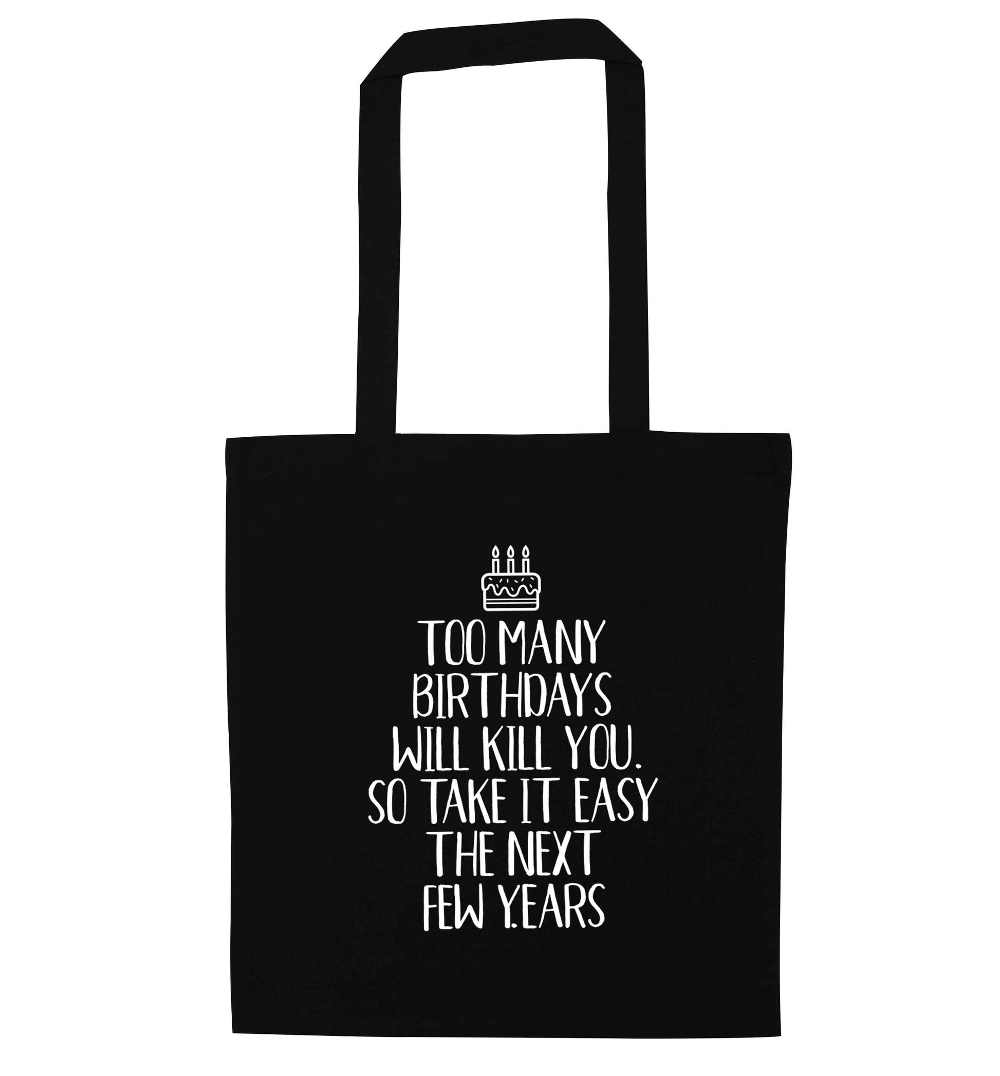 Too many birthdays will kill you so take it easy black tote bag