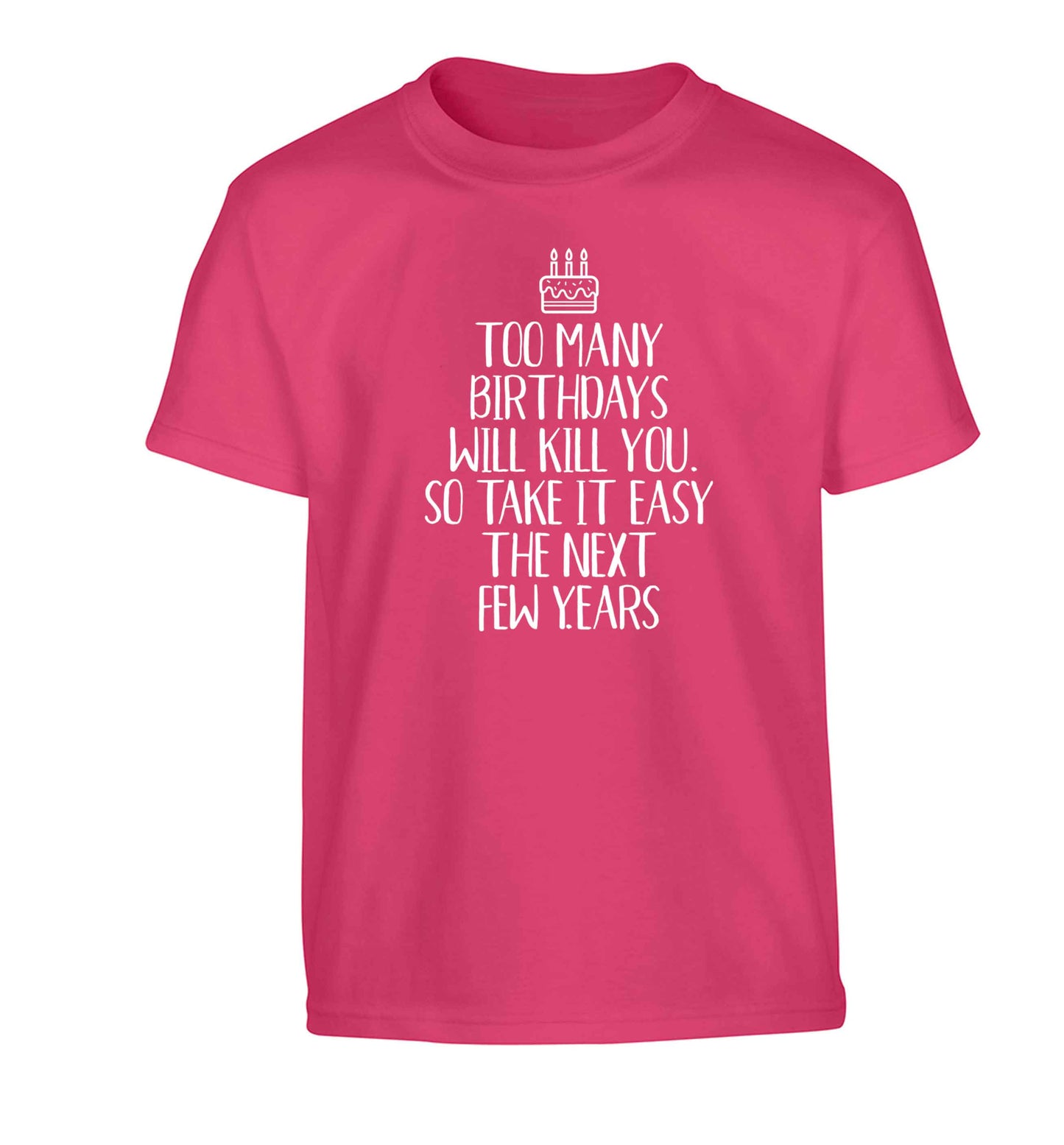 Too many birthdays will kill you so take it easy Children's pink Tshirt 12-13 Years