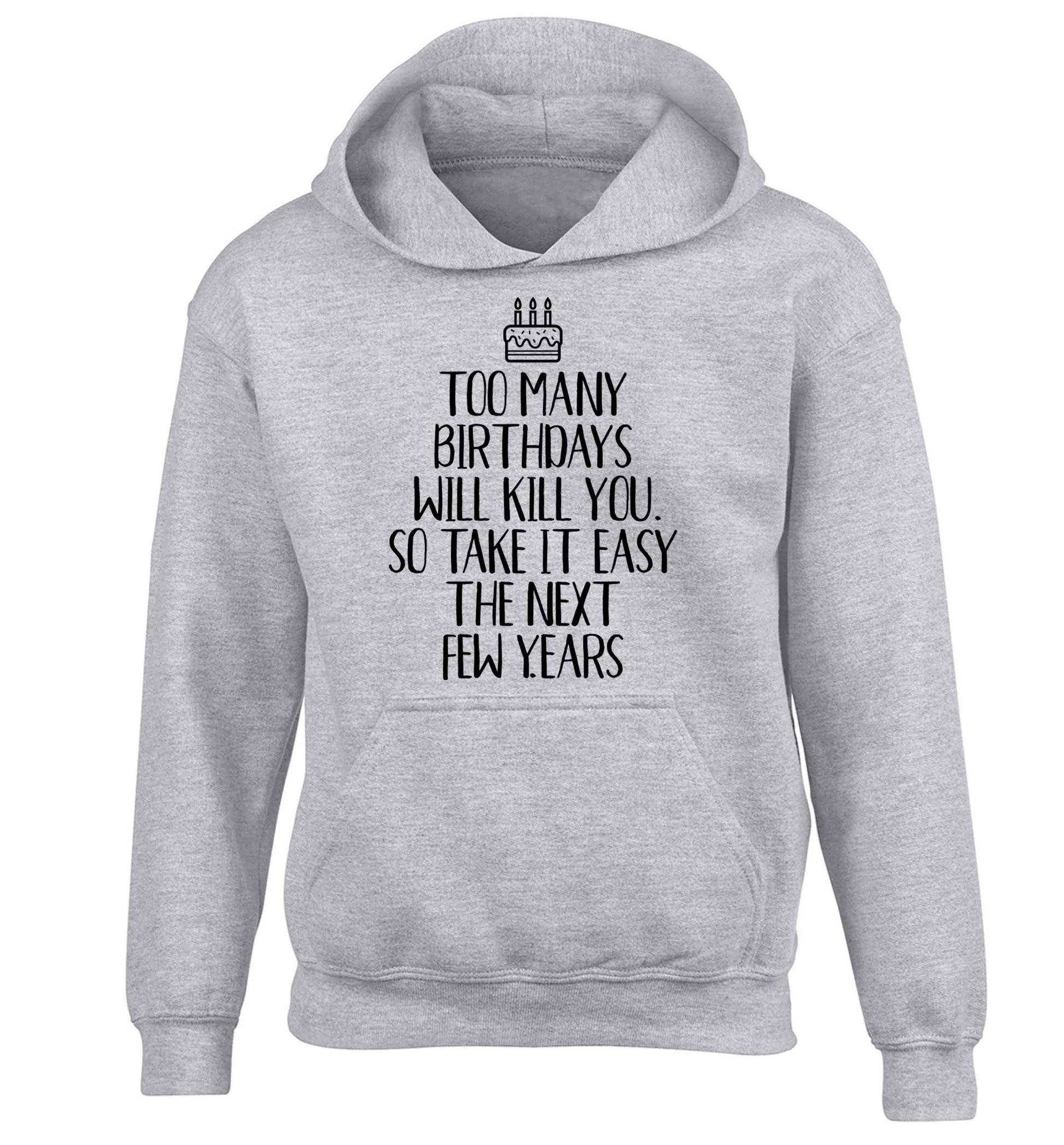 Too many birthdays will kill you so take it easy children's grey hoodie 12-13 Years