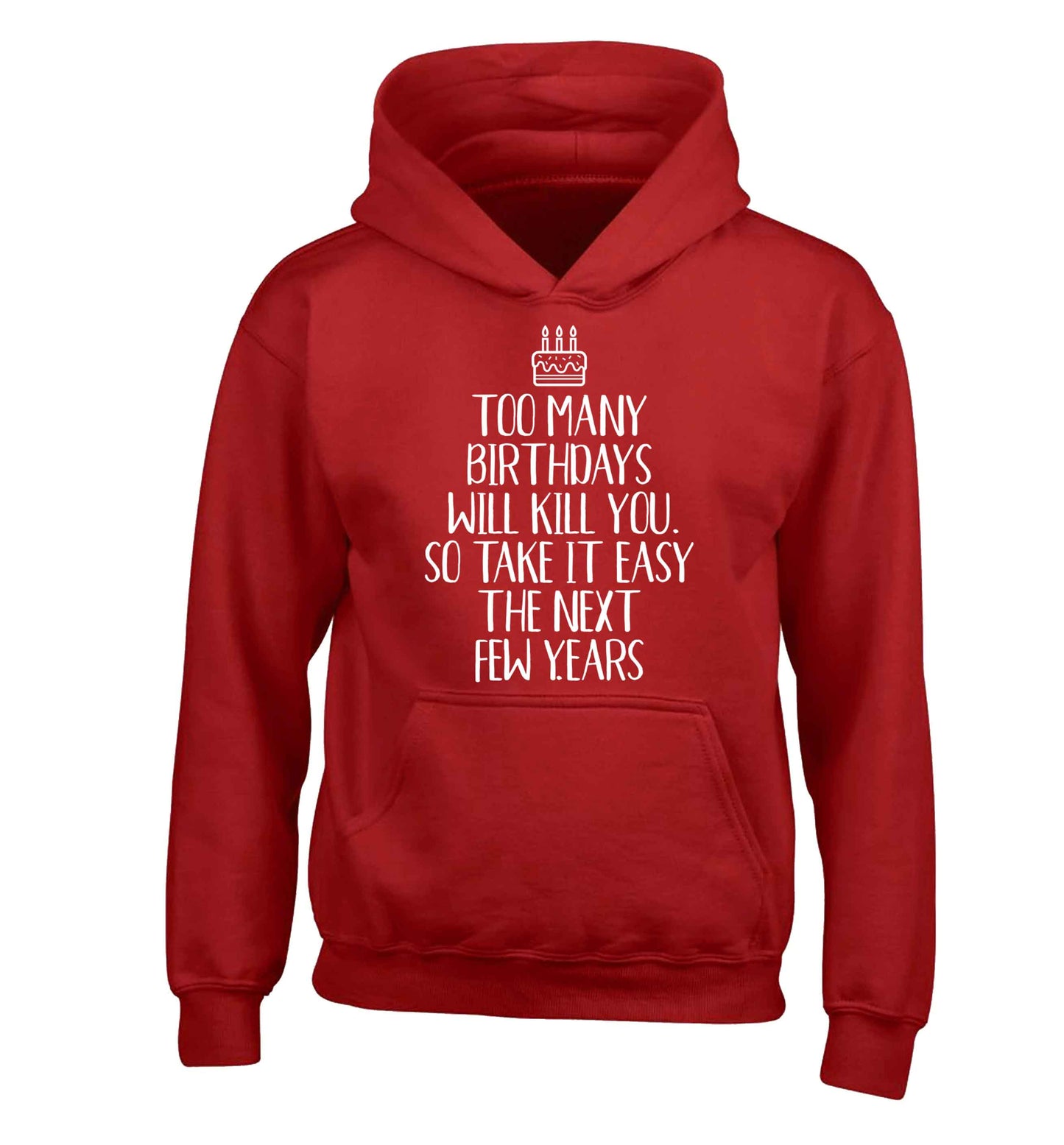 Too many birthdays will kill you so take it easy children's red hoodie 12-13 Years