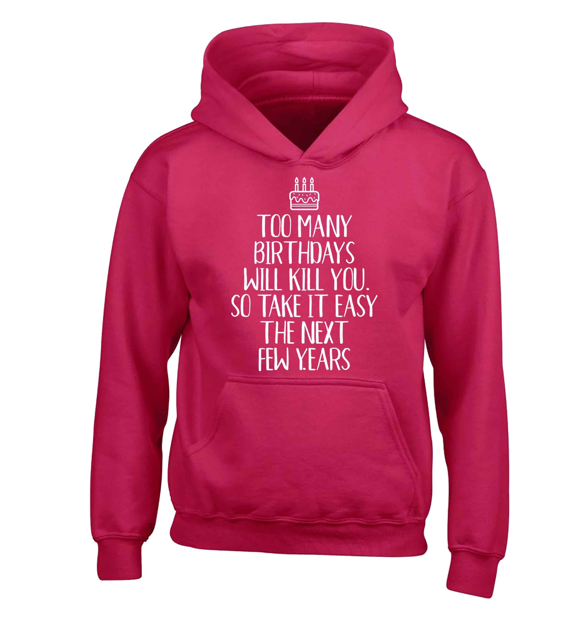 Too many birthdays will kill you so take it easy children's pink hoodie 12-13 Years