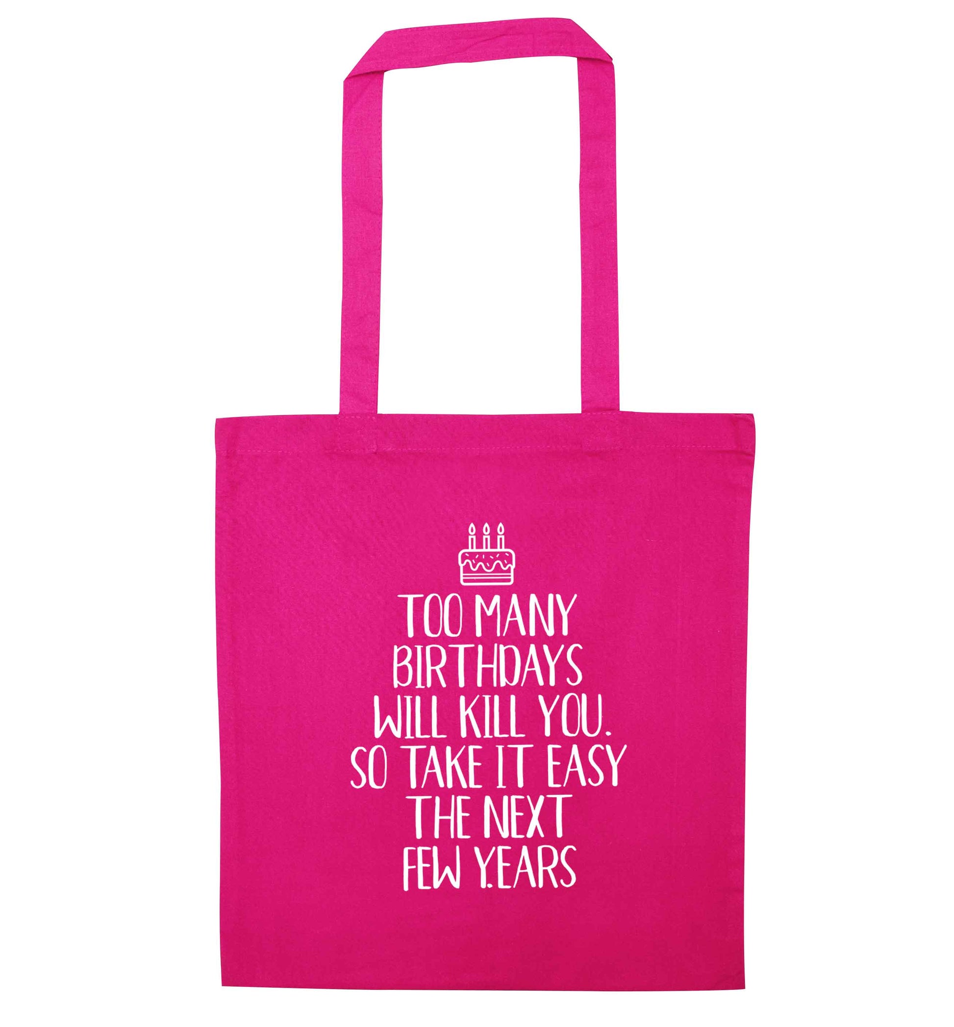 Too many birthdays will kill you so take it easy pink tote bag