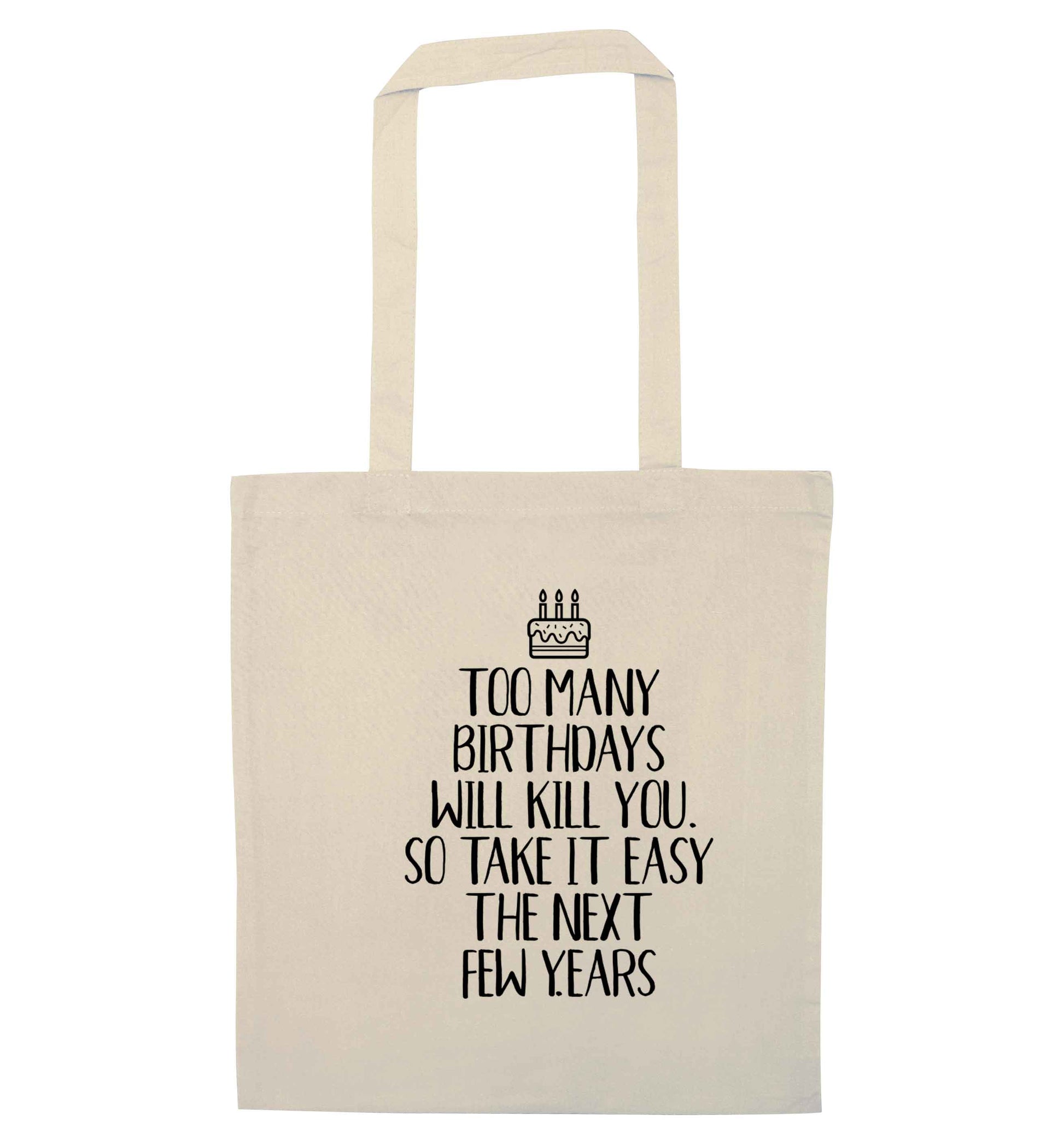 Too many birthdays will kill you so take it easy natural tote bag