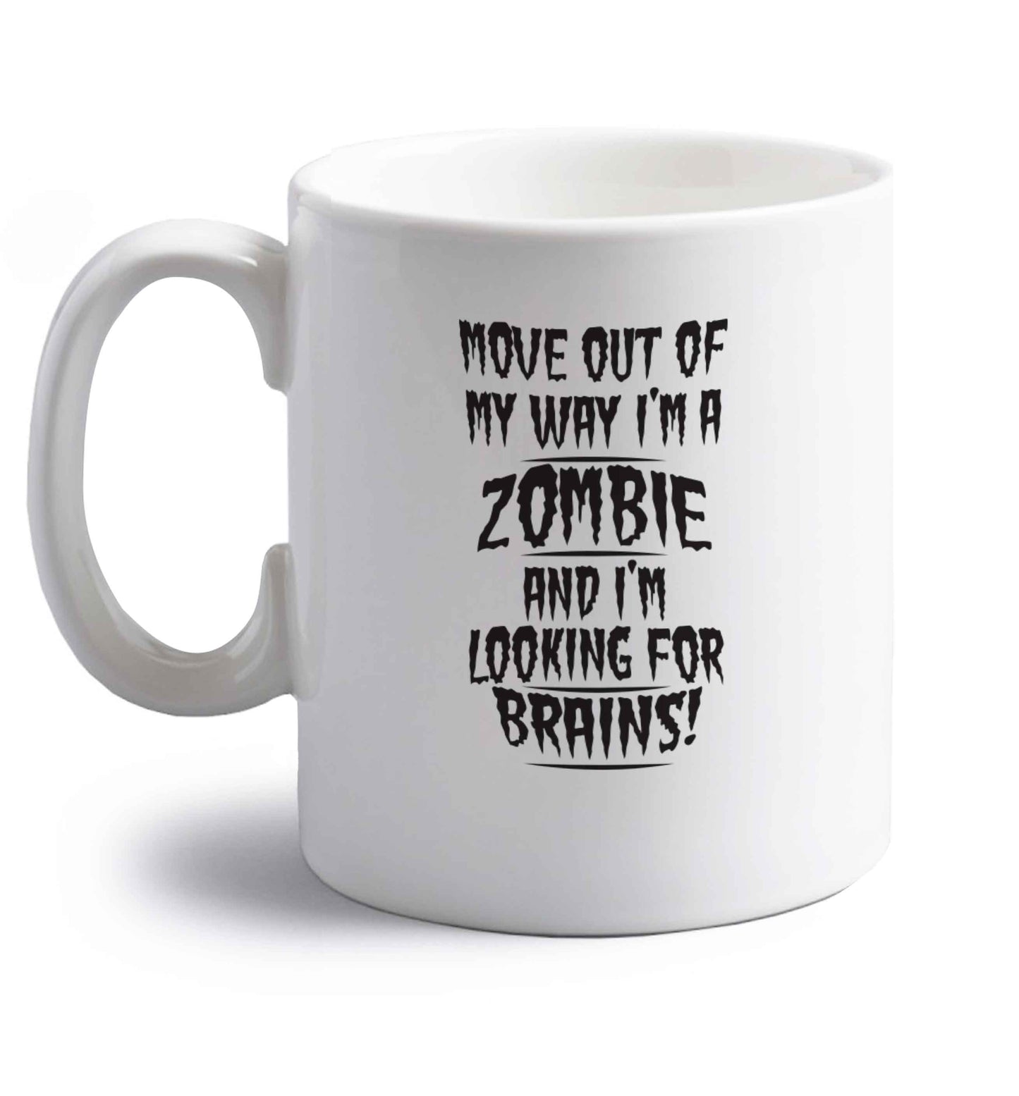 I'm a zombie and I'm looking for brains! right handed white ceramic mug 