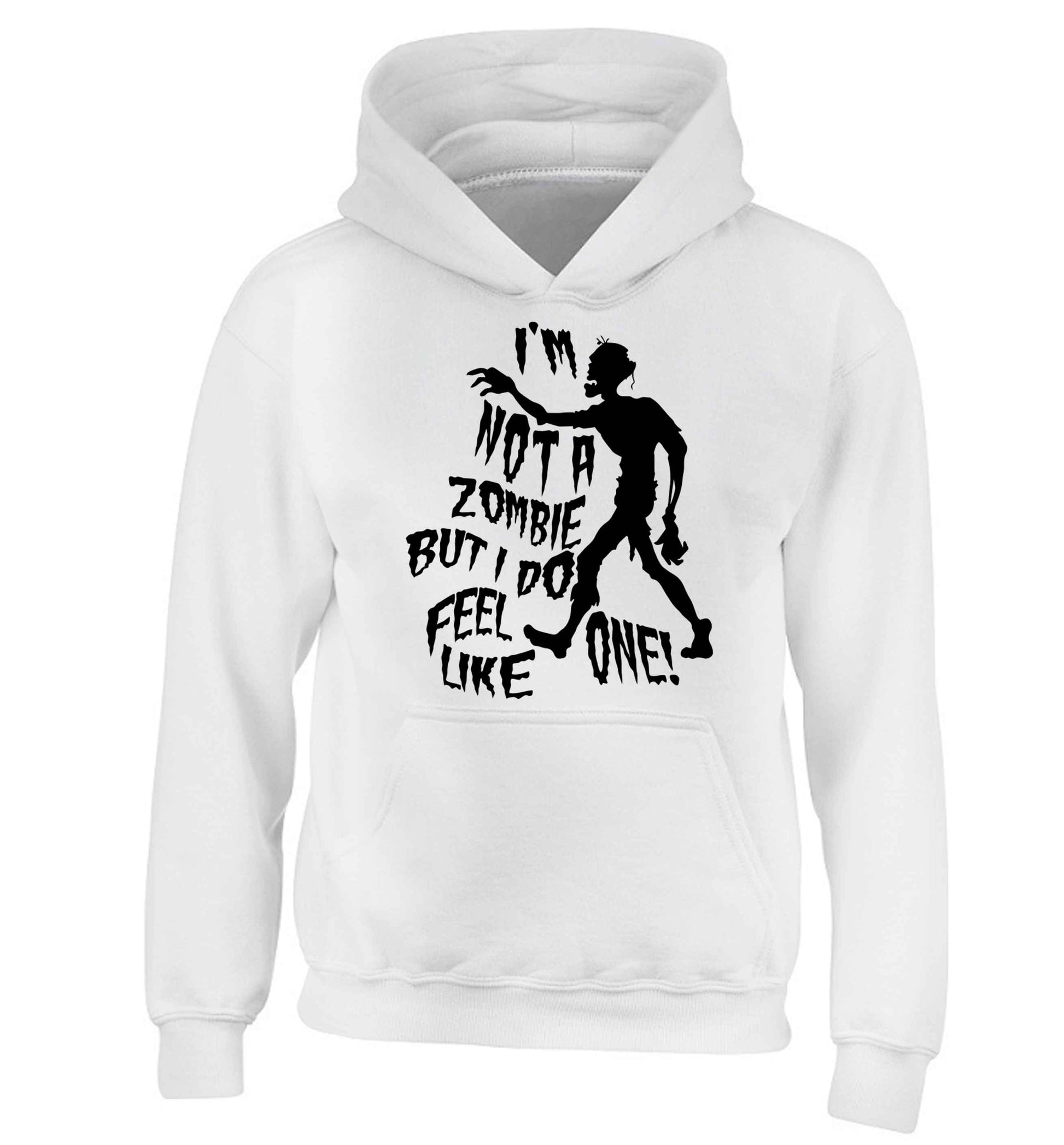 I'm not a zombie but I do feel like one! children's white hoodie 12-13 Years