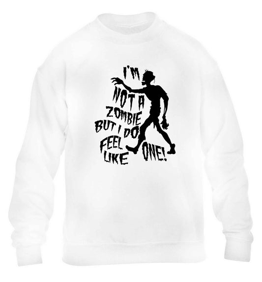 I'm not a zombie but I do feel like one! children's white sweater 12-13 Years