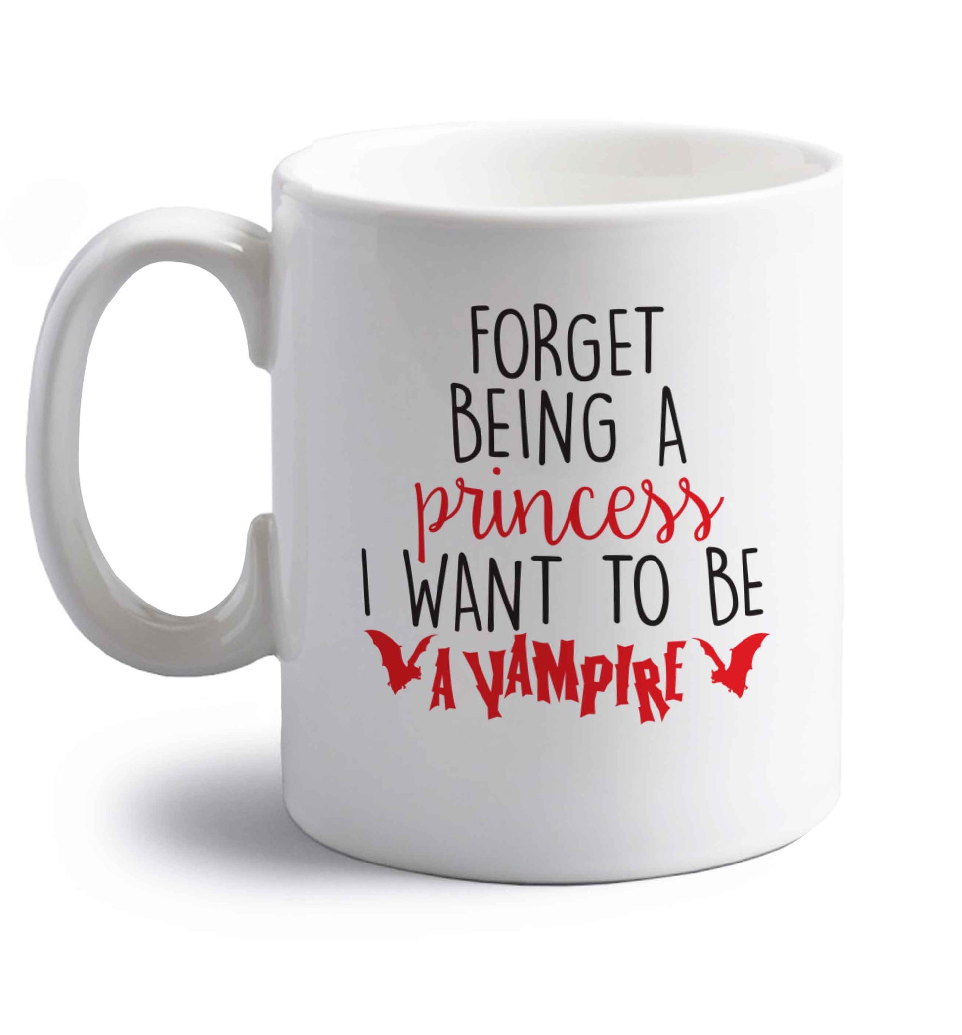 Forget being a princess I want to be a vampire right handed white ceramic mug 
