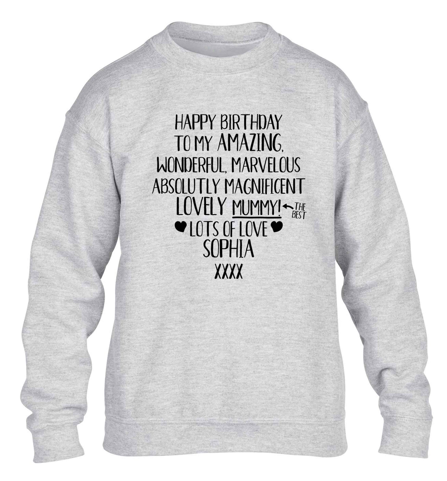 Personalised happy birthday to my amazing, wonderful, lovely mummy children's grey sweater 12-13 Years