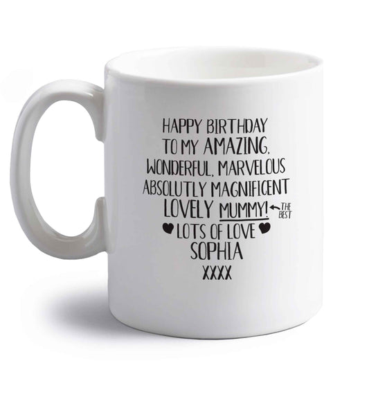 Personalised happy birthday to my amazing, wonderful, lovely mummy right handed white ceramic mug 