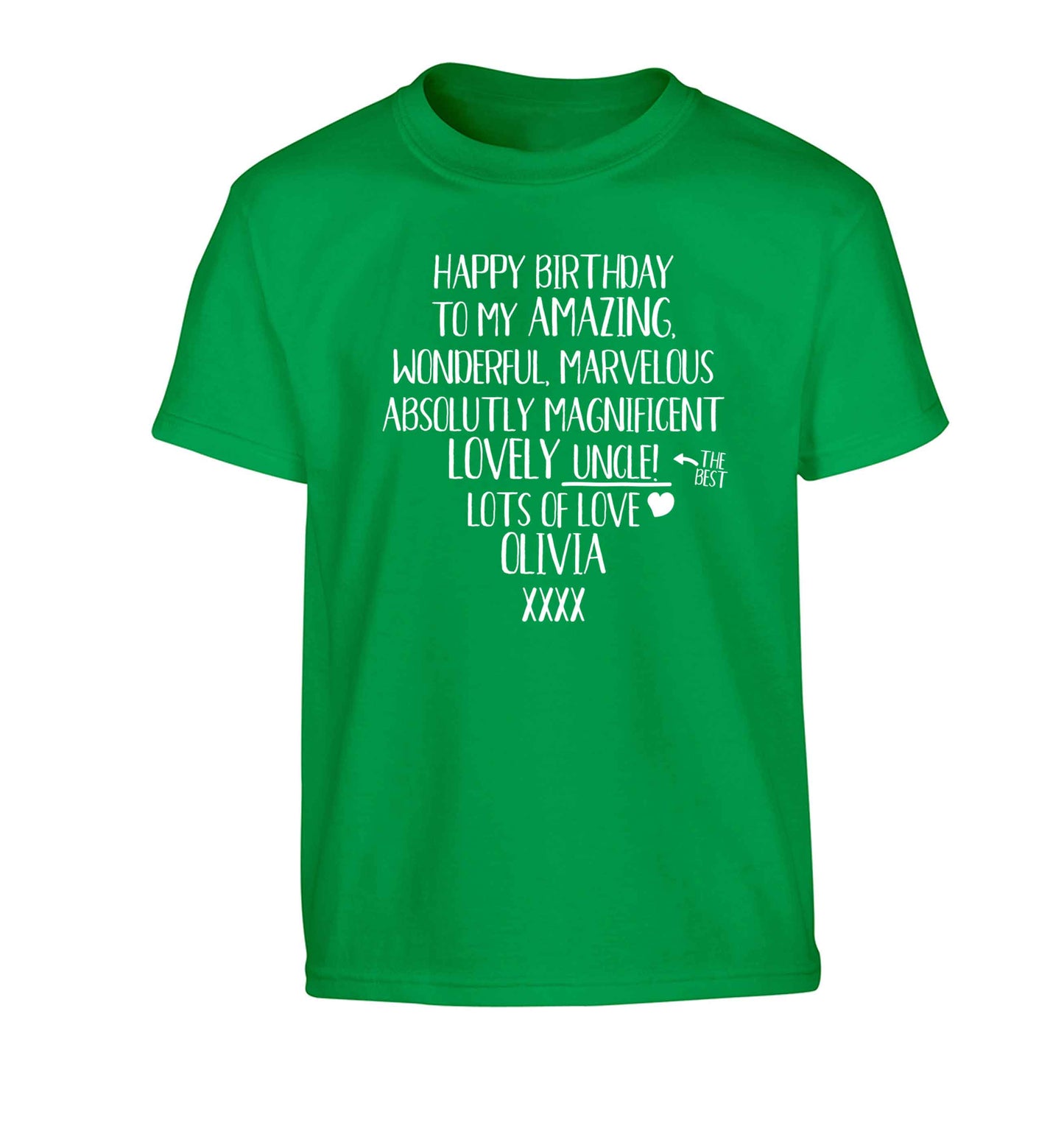 Personalised happy birthday to my amazing, wonderful, lovely uncle Children's green Tshirt 12-13 Years