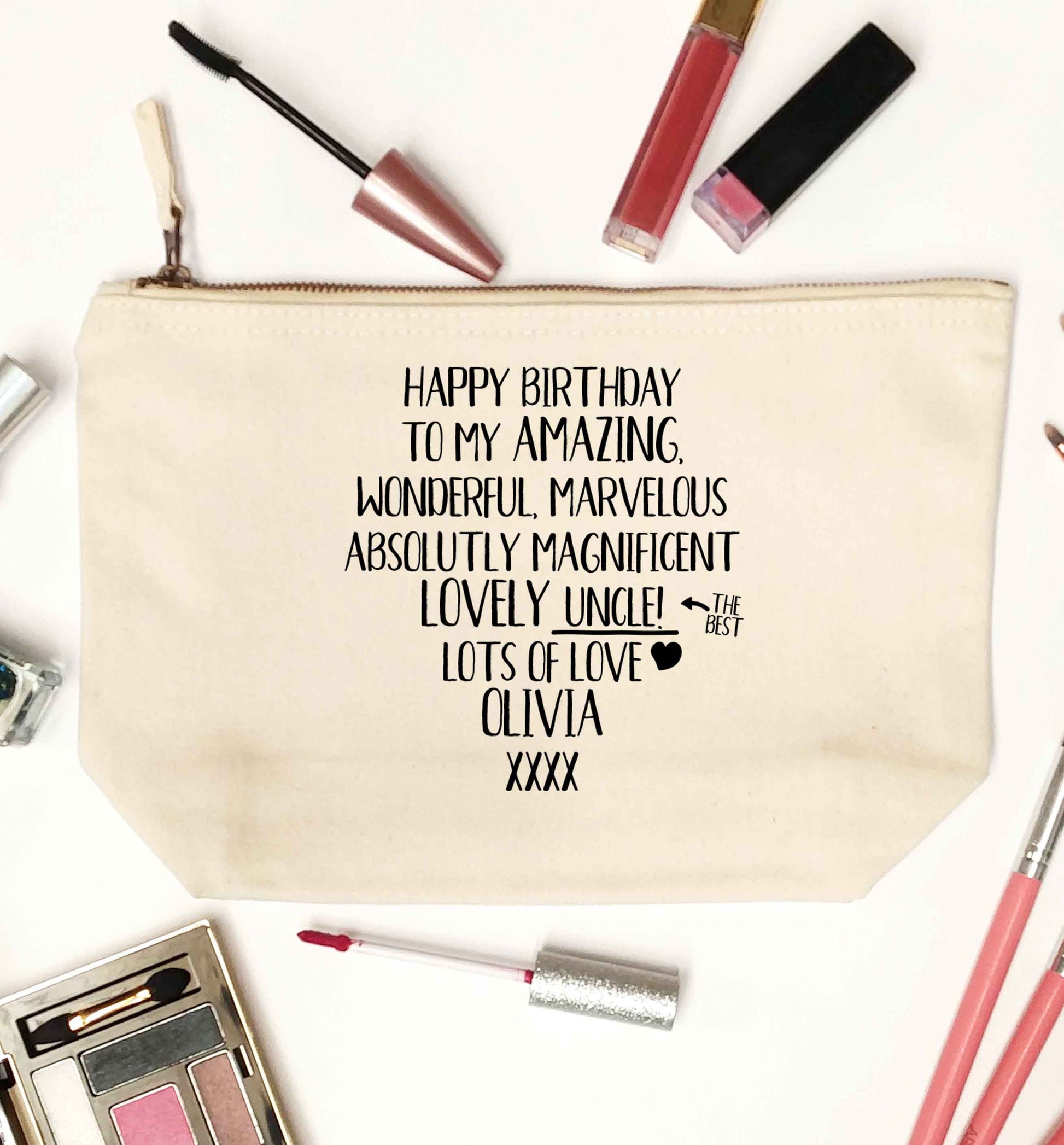 Personalised happy birthday to my amazing, wonderful, lovely uncle natural makeup bag