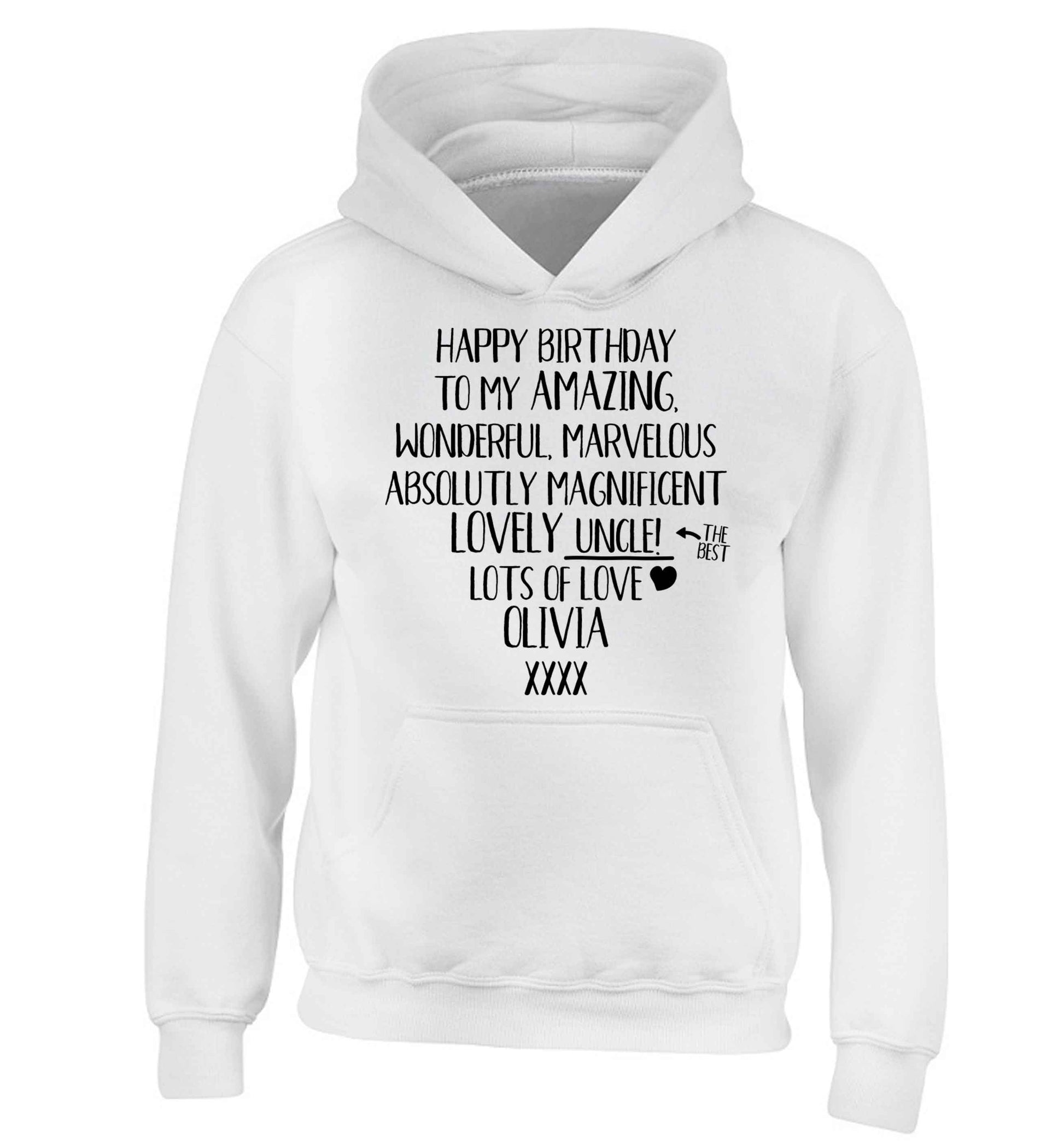Personalised happy birthday to my amazing, wonderful, lovely uncle children's white hoodie 12-13 Years