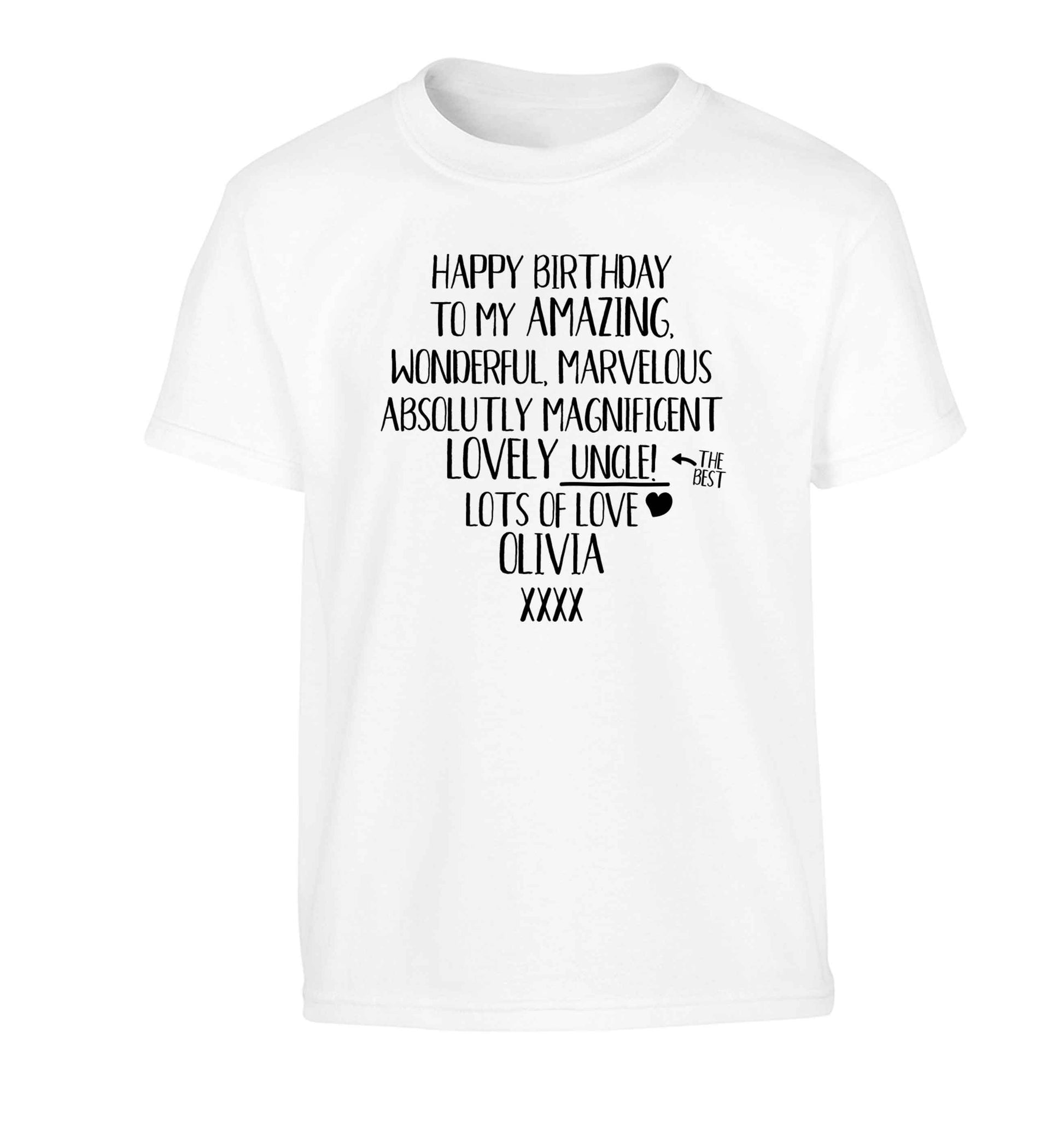 Personalised happy birthday to my amazing, wonderful, lovely uncle Children's white Tshirt 12-13 Years