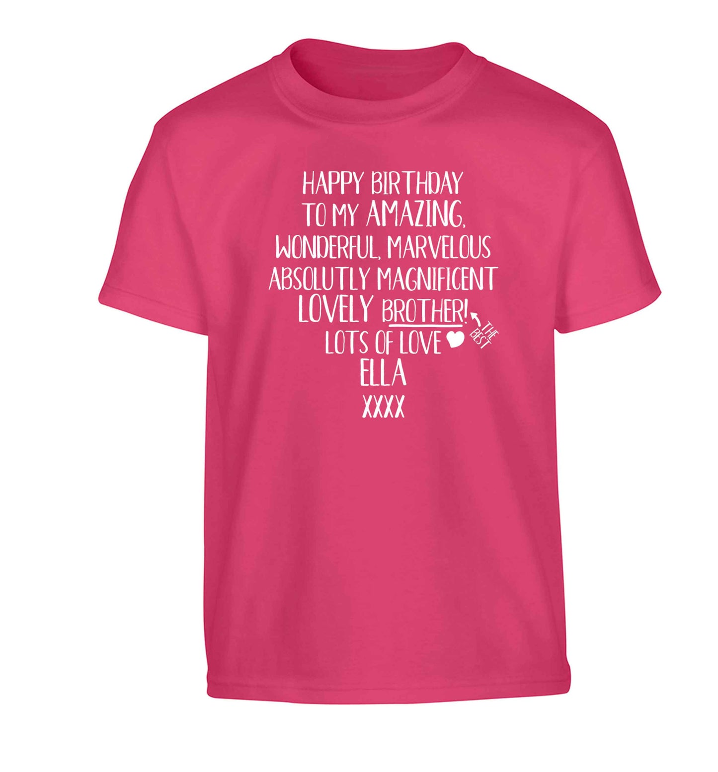 Personalised happy birthday to my amazing, wonderful, lovely brother Children's pink Tshirt 12-13 Years