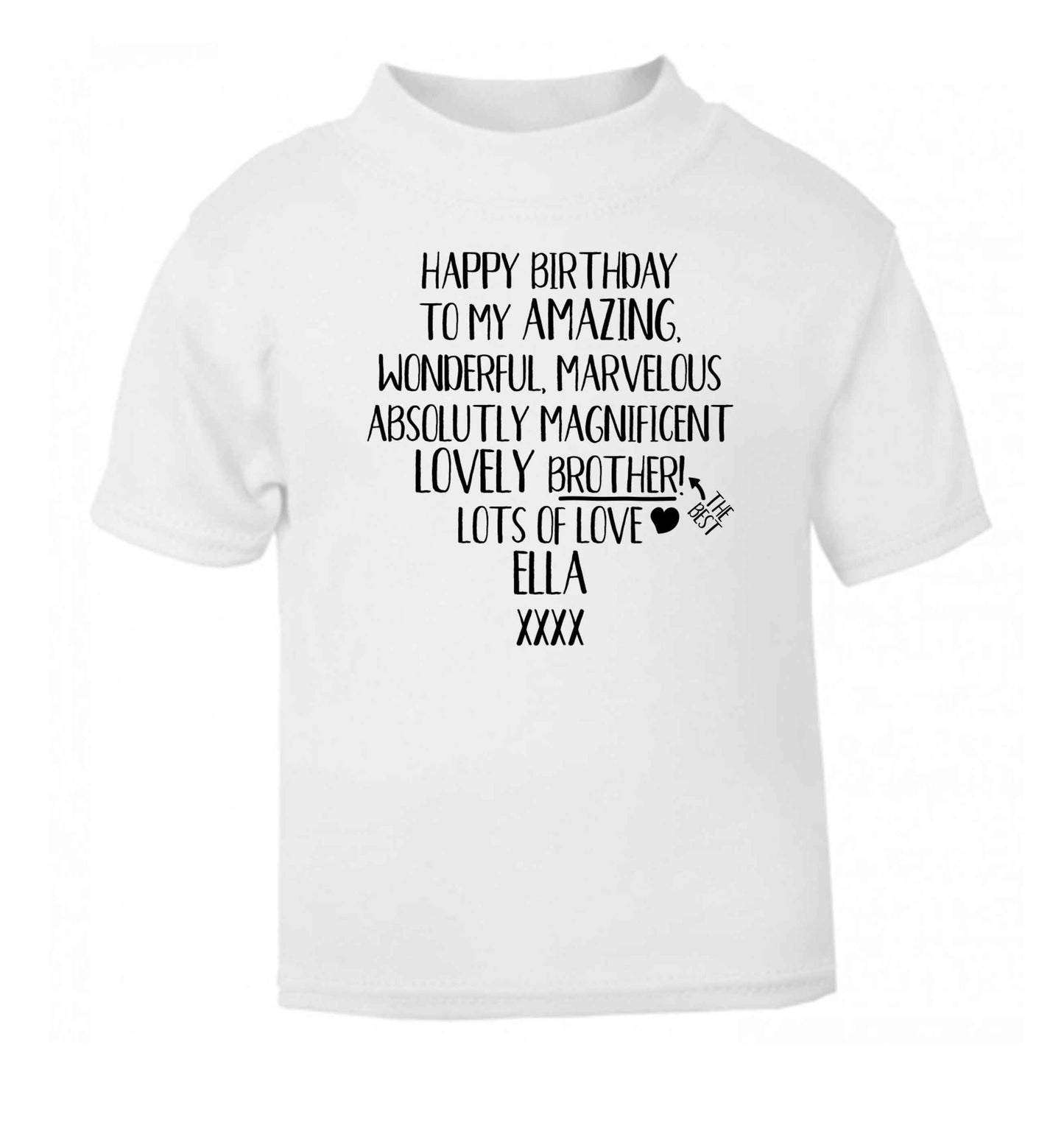 Personalised happy birthday to my amazing, wonderful, lovely brother white Baby Toddler Tshirt 2 Years