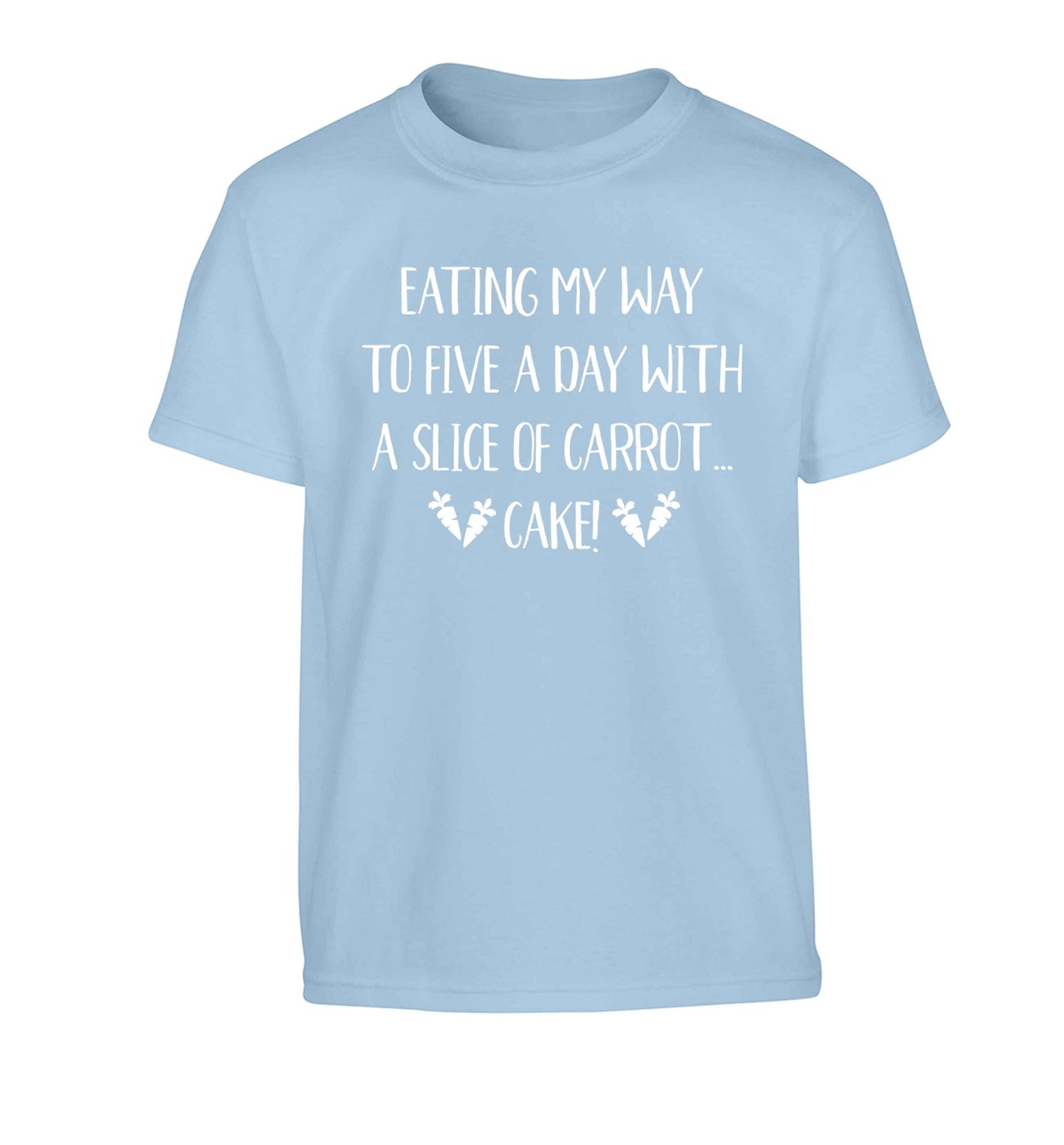 Eating my way to five a day with a slice of carrot cake day Children's light blue Tshirt 12-13 Years