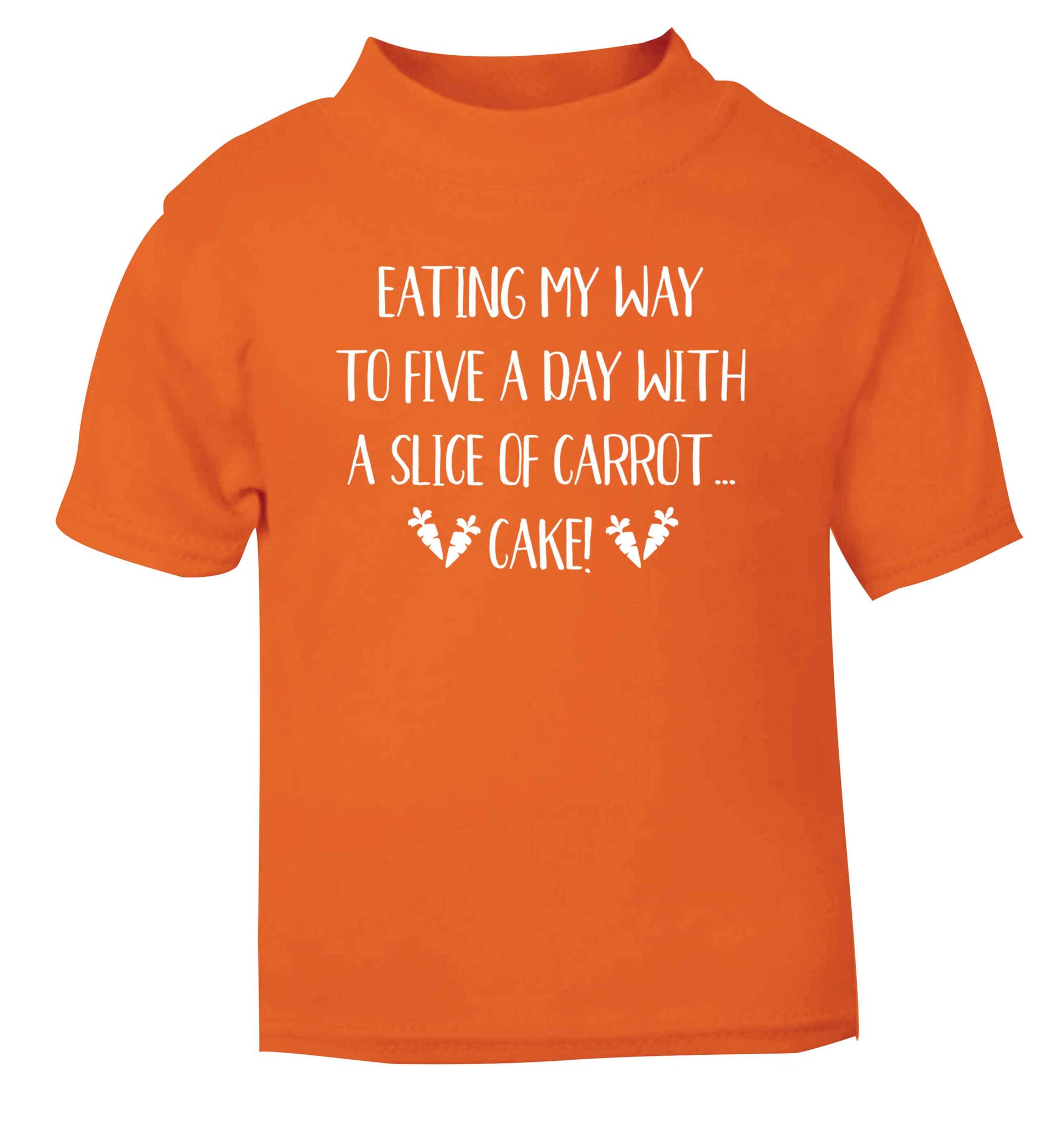 Eating my way to five a day with a slice of carrot cake day orange Baby Toddler Tshirt 2 Years