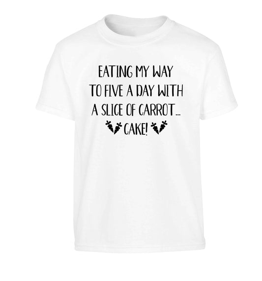 Eating my way to five a day with a slice of carrot cake day Children's white Tshirt 12-13 Years
