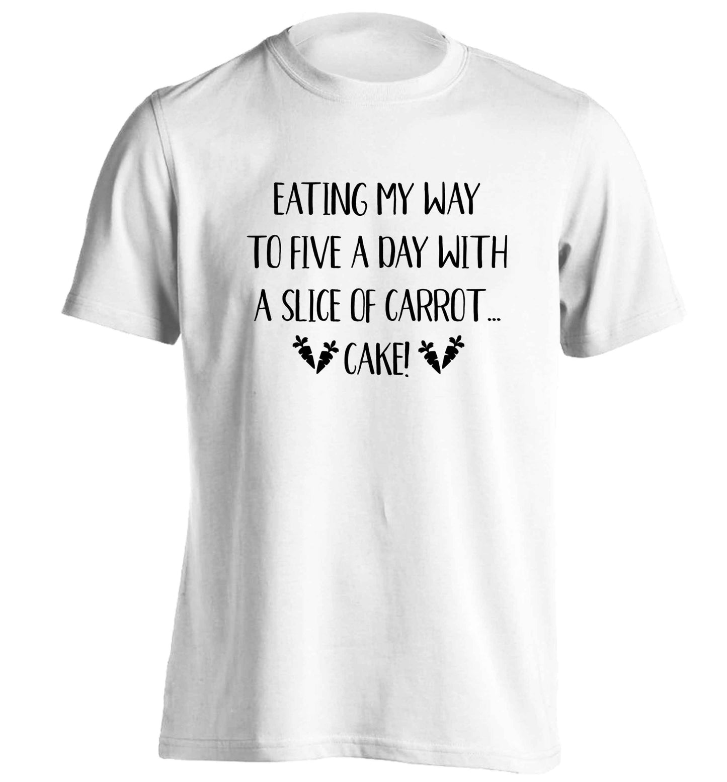 Eating my way to five a day with a slice of carrot cake day adults unisex white Tshirt 2XL