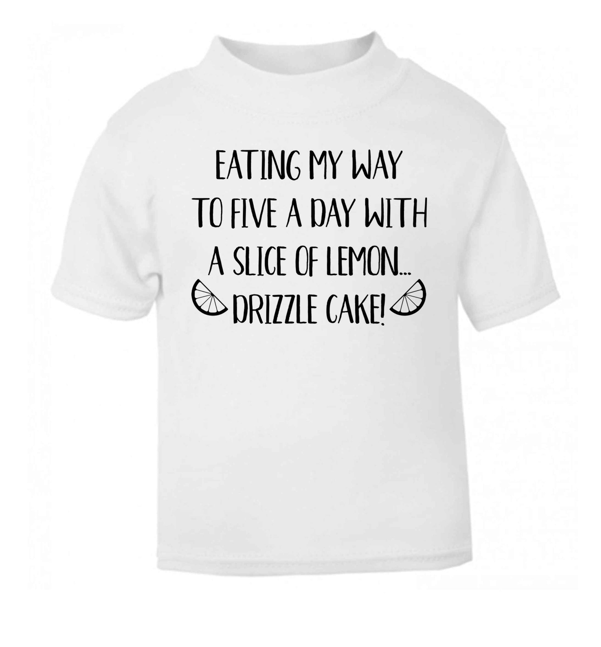 Eating my way to five a day with a slice of lemon drizzle cake day white Baby Toddler Tshirt 2 Years