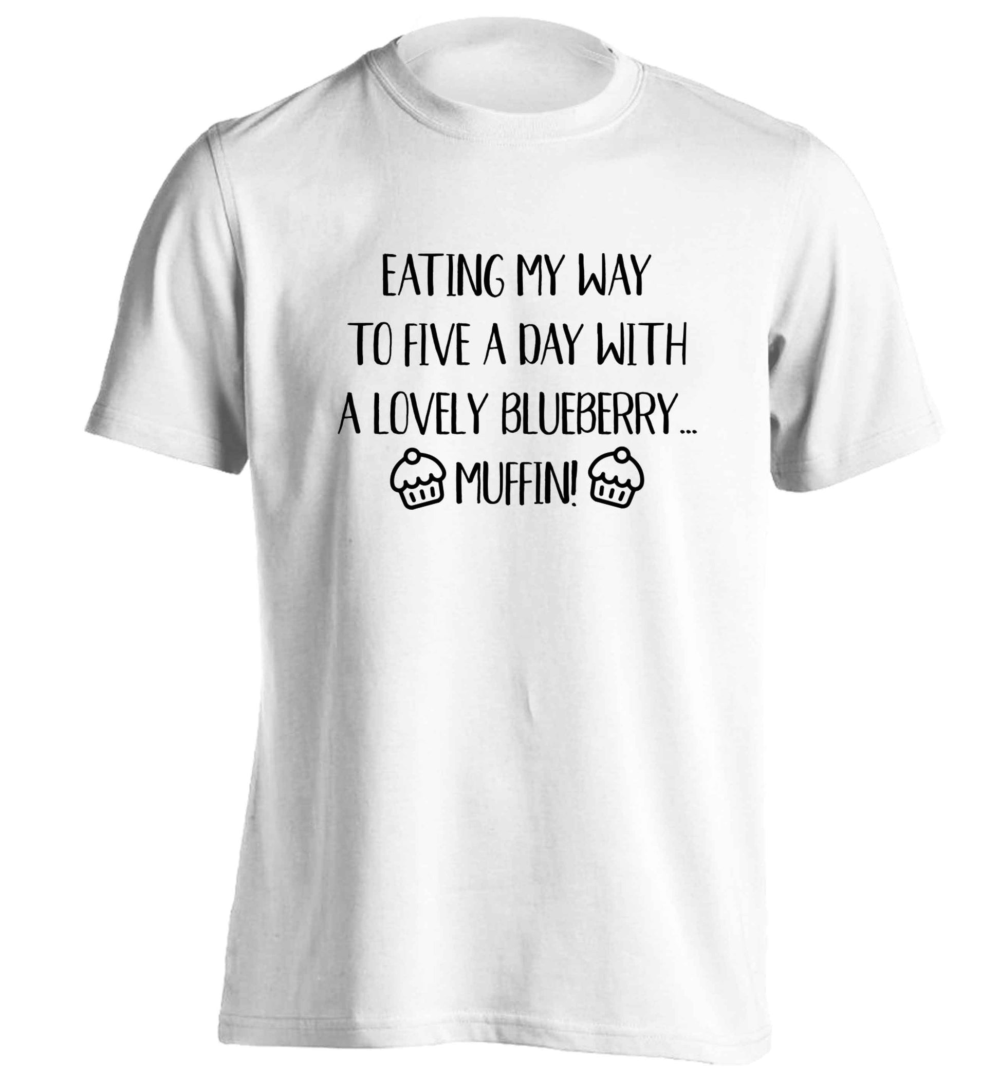 Eating my way to five a day with a lovely blueberry muffin adults unisex white Tshirt 2XL