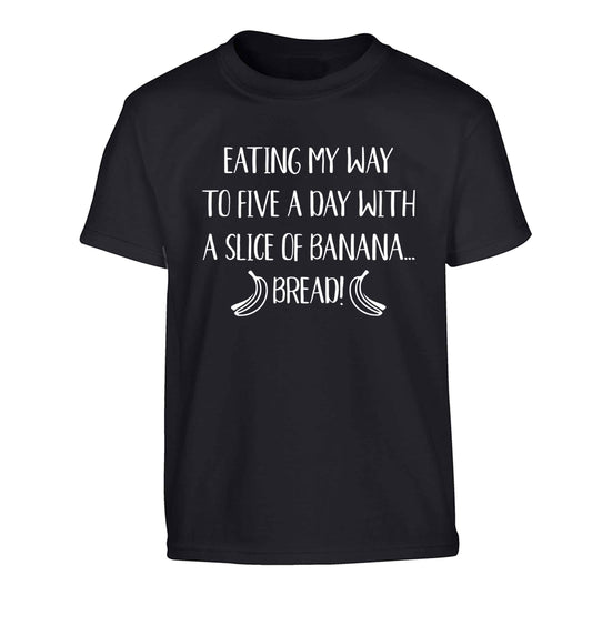Eating my way to five a day with a slice of banana bread Children's black Tshirt 12-13 Years