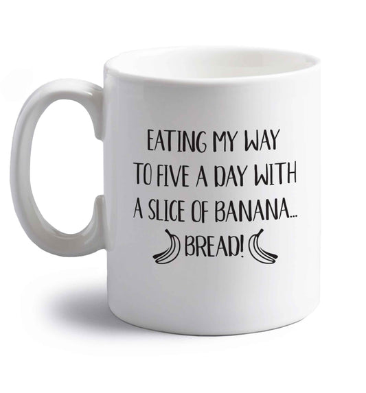 Eating my way to five a day with a slice of banana bread right handed white ceramic mug 