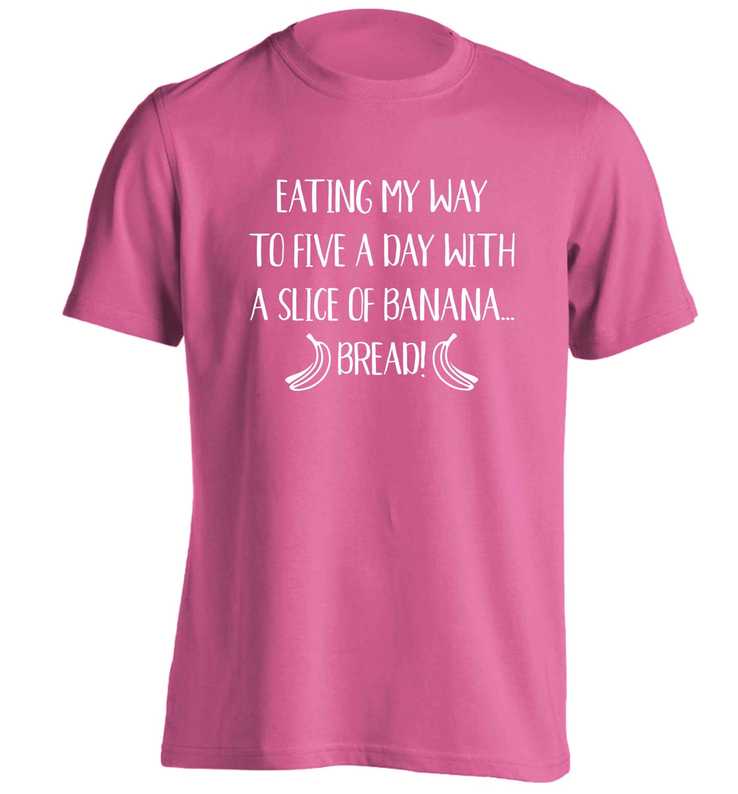 Eating my way to five a day with a slice of banana bread adults unisex pink Tshirt 2XL