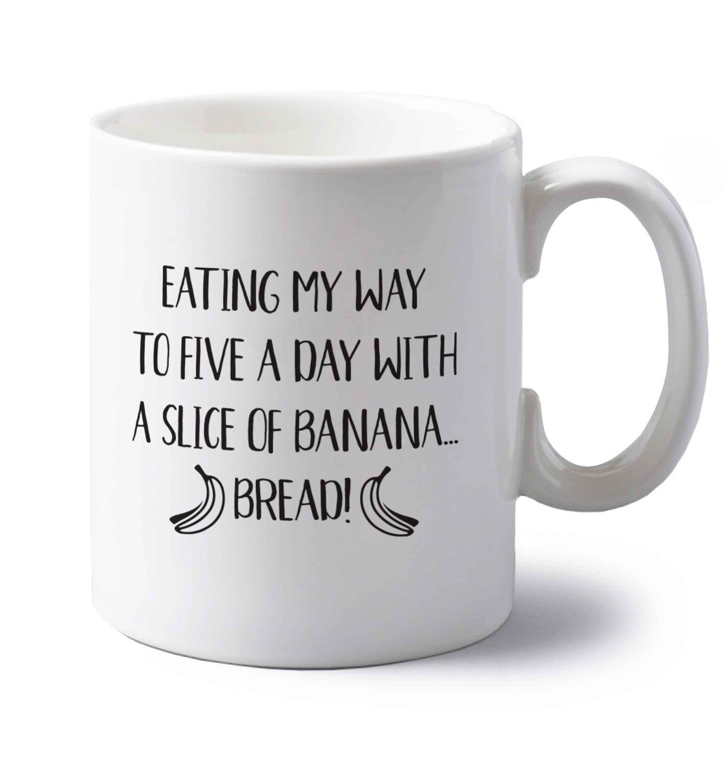 Eating my way to five a day with a slice of banana bread left handed white ceramic mug 