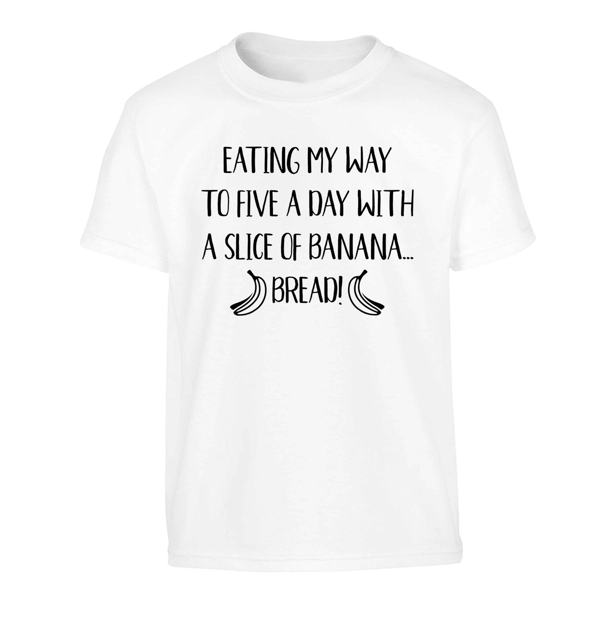 Eating my way to five a day with a slice of banana bread Children's white Tshirt 12-13 Years