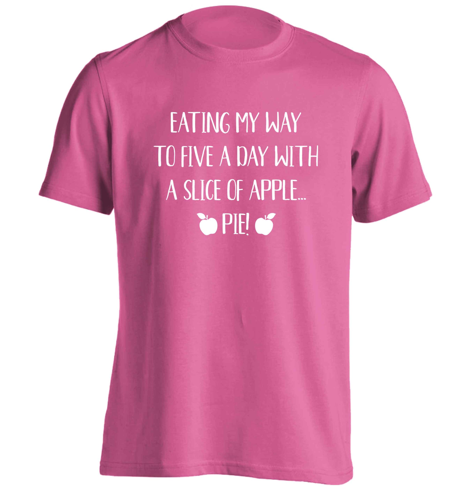 Eating my way to five a day with a slice of apple pie adults unisex pink Tshirt 2XL