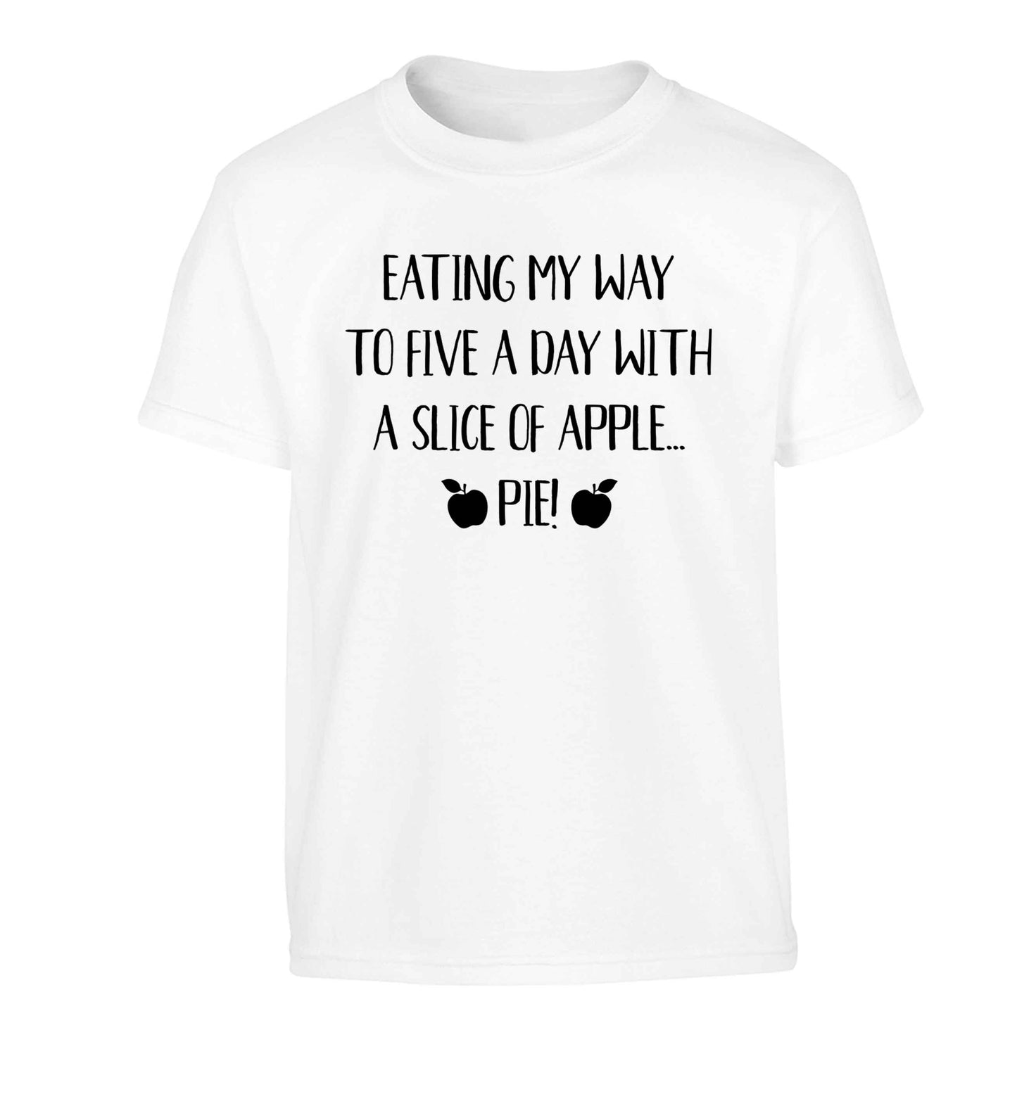 Eating my way to five a day with a slice of apple pie Children's white Tshirt 12-13 Years