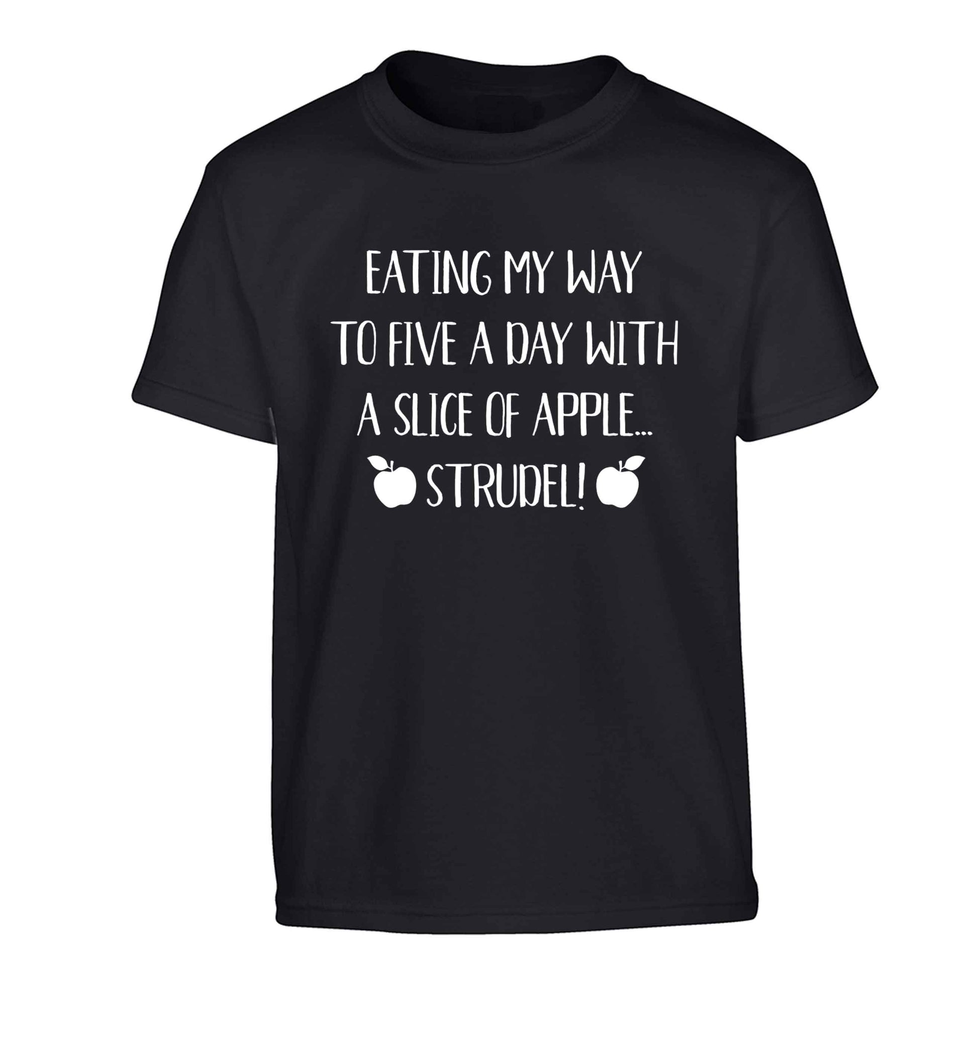 Eating my way to five a day with a slice of apple strudel Children's black Tshirt 12-13 Years