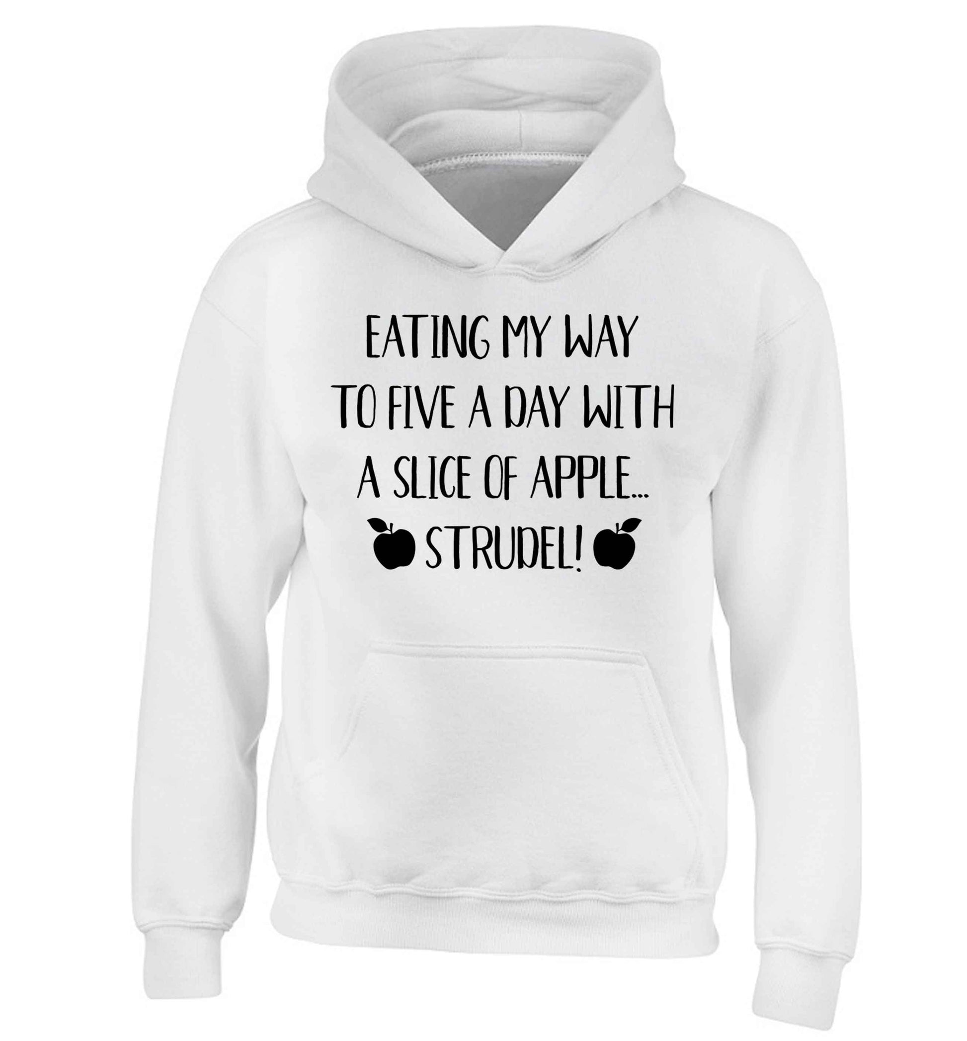 Eating my way to five a day with a slice of apple strudel children's white hoodie 12-13 Years